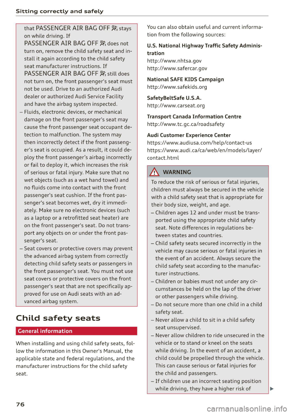 AUDI Q5 2021  Owner´s Manual Sitting correctly and safely 
  
  
that PASSENGER AIR BAG OFF #; stays 
on while driving. If 
PASSENGER AIR BAG OFF #¥; does not 
turn on, remove the child safety seat and in- 
stall it again accord