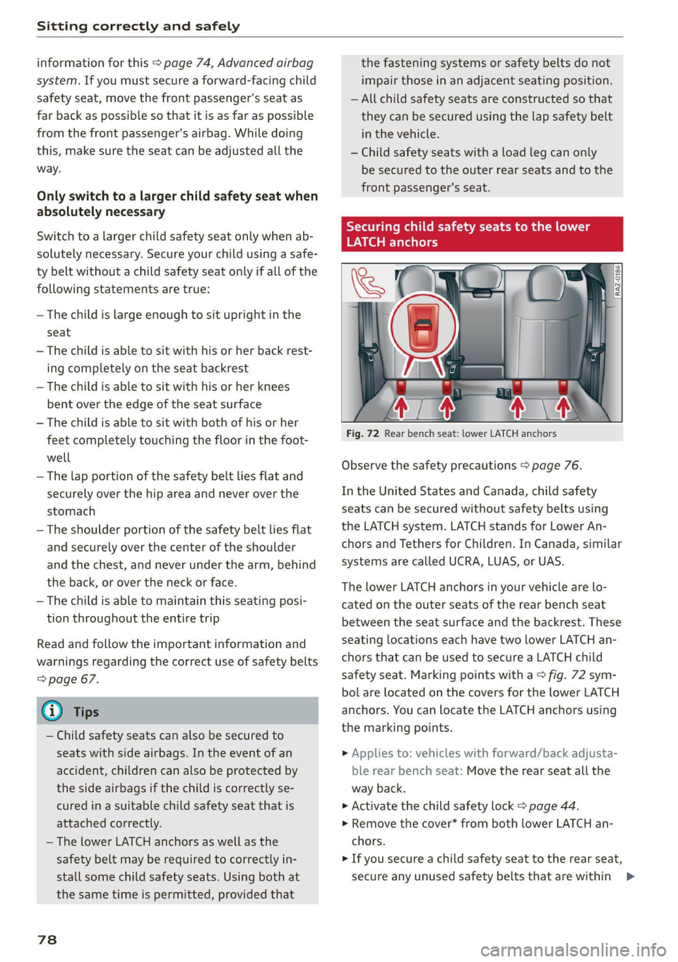 AUDI Q5 2021  Owner´s Manual Sitting correctly and safely 
  
information for this > page 74, Advanced airbag 
system. If you must secure a forward-facing child 
safety seat, move the front passenger's seat as 
far back as po