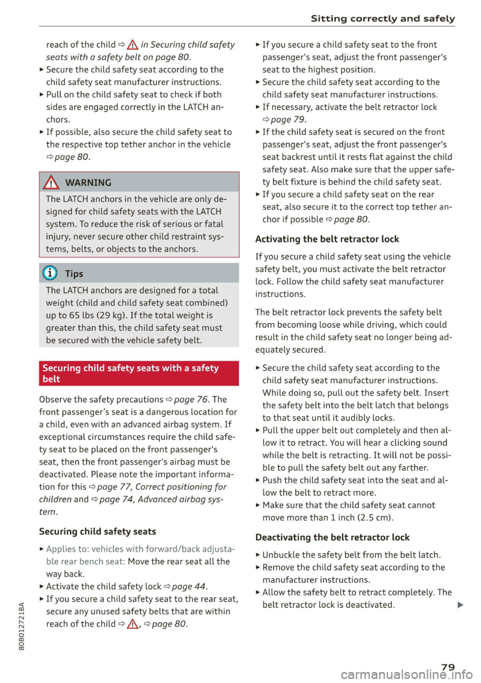 AUDI Q5 2021 Owner´s Manual 80B012721BA
Sitting correctly and safely
reach of the child > A\ in Securing child safety
seats with a safety belt on page 80.
> Secure the child safety seat according to the
child safety seat AUDI Q5 2021 Owner´s Manual 80B012721BA
Sitting correctly and safely
reach of the child > A\ in Securing child safety
seats with a safety belt on page 80.
> Secure the child safety seat according to the
child safety seat