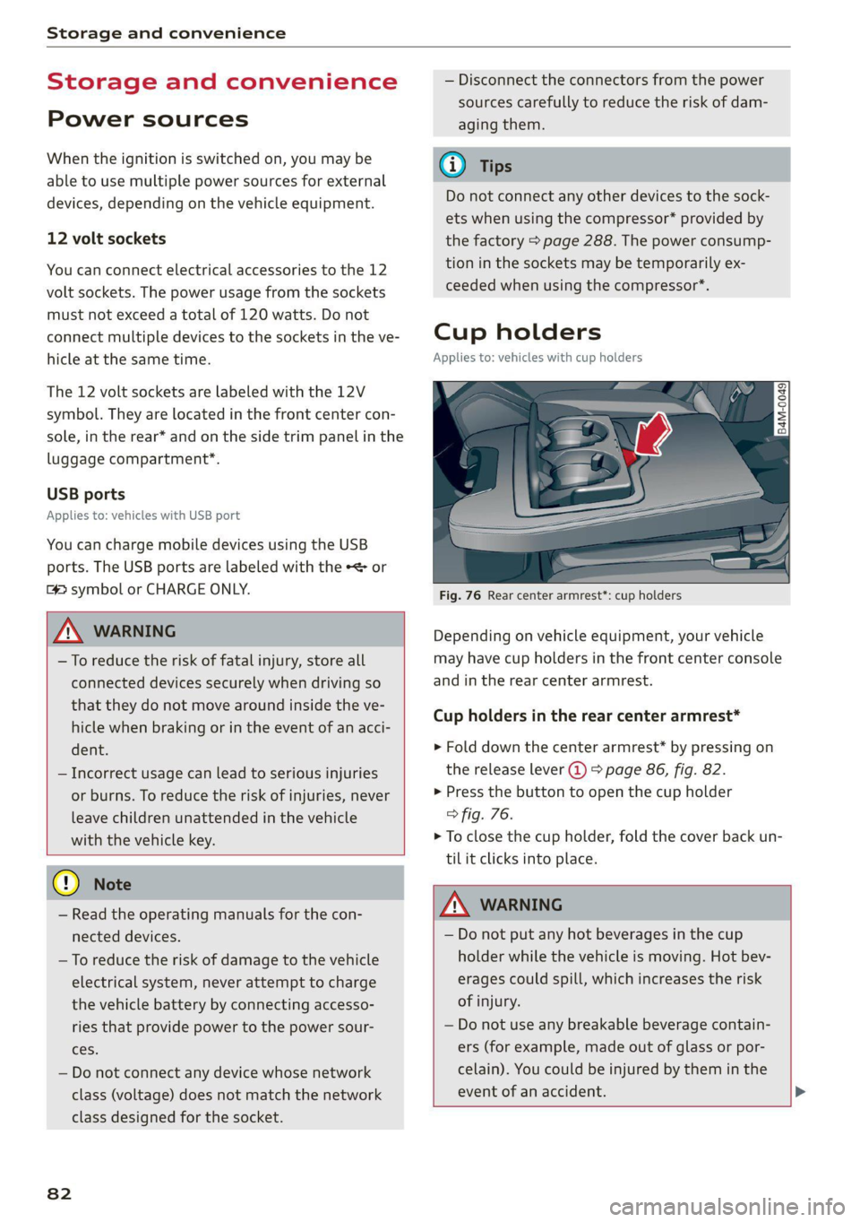 AUDI Q5 2021  Owner´s Manual Storage and convenience 
  
Storage and convenience 
Power sources 
When the ignition is switched on, you may be 
able to use multiple power sources for external 
devices, depending on the vehicle equ