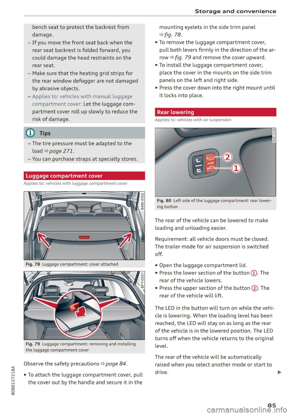 AUDI Q5 2021 Owner´s Manual 80B012721BA
Storage and convenience
bench seat to protect the backrest from
damage.
— If you move the front seat back when the
rear seat backrest is folded forward, you
could damage the hea AUDI Q5 2021 Owner´s Manual 80B012721BA
Storage and convenience
bench seat to protect the backrest from
damage.
— If you move the front seat back when the
rear seat backrest is folded forward, you
could damage the hea