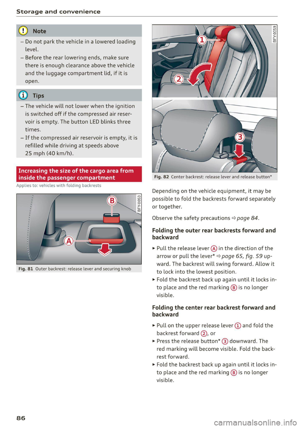 AUDI Q5 2021 Owner´s Manual Storage and convenience
— Do not park the vehicle in a lowered loading
level.
— Before the rear lowering ends, make sure
there is enough clearance above the vehicle
and the luggage comp AUDI Q5 2021 Owner´s Manual Storage and convenience
— Do not park the vehicle in a lowered loading
level.
— Before the rear lowering ends, make sure
there is enough clearance above the vehicle
and the luggage comp