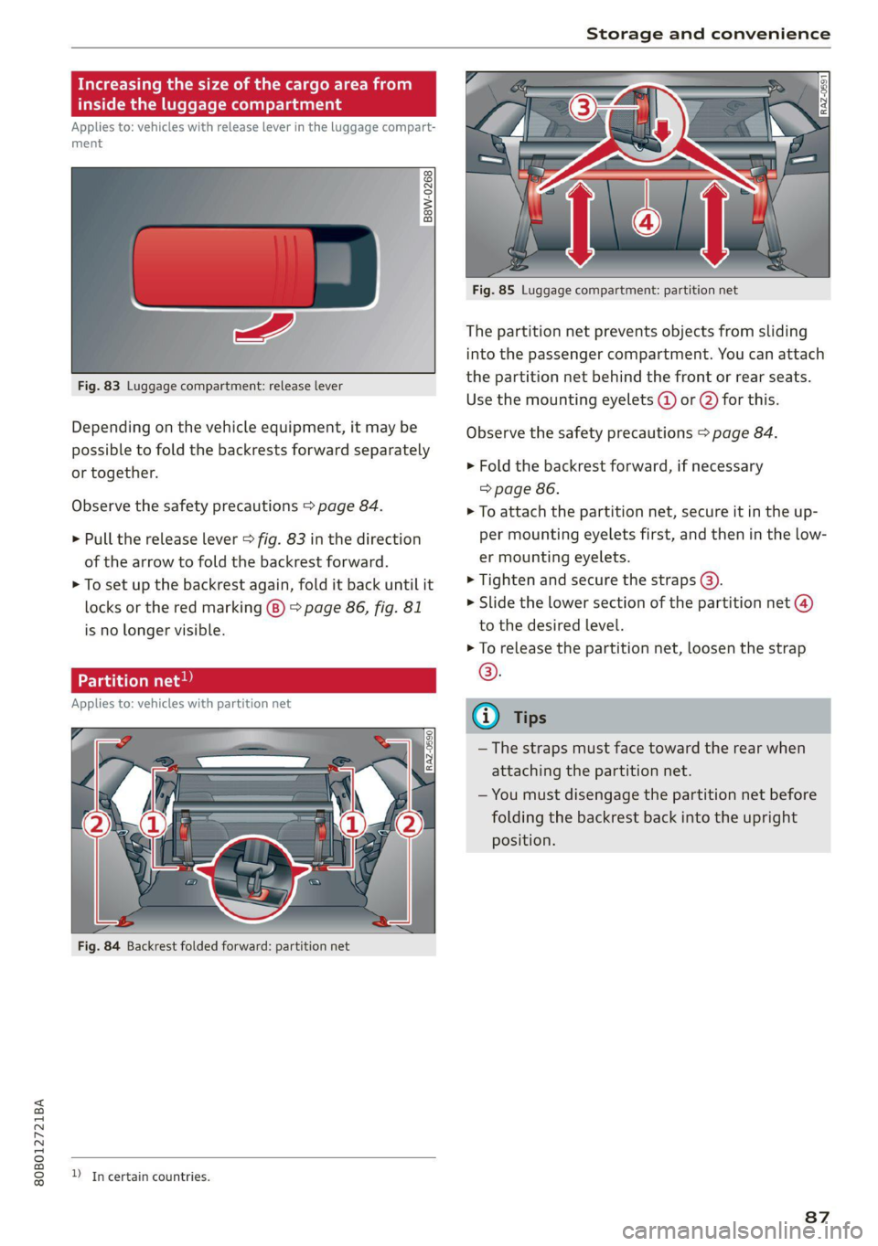AUDI Q5 2021 Owner´s Manual 80B012721BA
Storage and convenience
Increasing the size of the cargo area f
inside the luggage compartment
Applies to: vehicles with release lever in the luggage compart-
ment
B8Ww-0268
AUDI Q5 2021 Owner´s Manual 80B012721BA
Storage and convenience
Increasing the size of the cargo area f
inside the luggage compartment
Applies to: vehicles with release lever in the luggage compart-
ment
B8Ww-0268