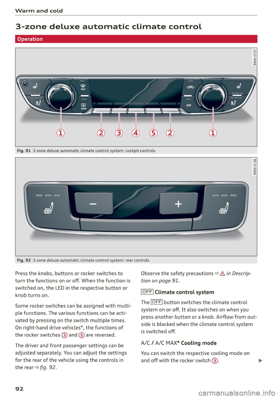 AUDI Q5 2021  Owner´s Manual Warm and cold 
  
3-zone deluxe automatic climate control 
  
B8W-0137 
  
  
  
Fig. 91 3-zone deluxe automatic climate control system: cockpit controls 
  
B8W-0138 
  
      
Fig. 92 3-zone deluxe 