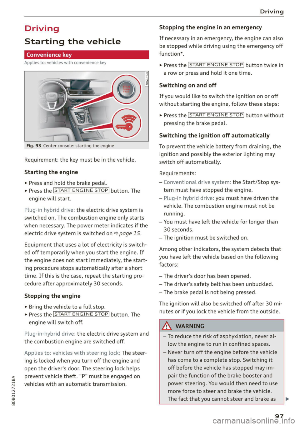 AUDI Q5 2021  Owner´s Manual 80B012721BA 
Driving 
  
Driving 
Starting the vehicle 
  (eta 
Applies to: vehicles with convenience key 
  
RAZ-1102} 
  
    
  
Fig. 93 Center console: starting the engine 
Requirement: the key mu