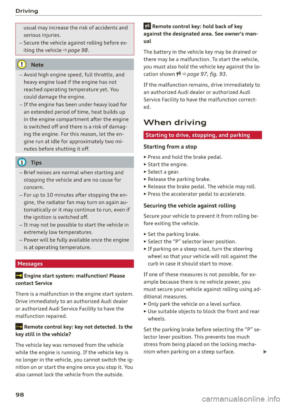 AUDI Q5 2021  Owner´s Manual Driving 
  
  
usual may increase the risk of accidents and 
serious injuries. 
— Secure the vehicle against rolling before ex- 
iting the vehicle > page 98. 
      
@) Note 
— Avoid high engine s