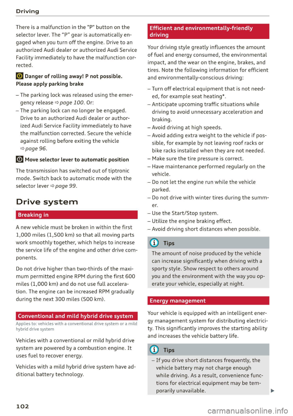 AUDI Q8 2021 Owner´s Manual Driving
There is a malfunction in the "P" button on the
selector lever. The “P” gear is automatically en-
gaged when you turn off the engine. Drive to an
authorized Audi dealer or a AUDI Q8 2021 Owner´s Manual Driving
There is a malfunction in the "P" button on the
selector lever. The “P” gear is automatically en-
gaged when you turn off the engine. Drive to an
authorized Audi dealer or a