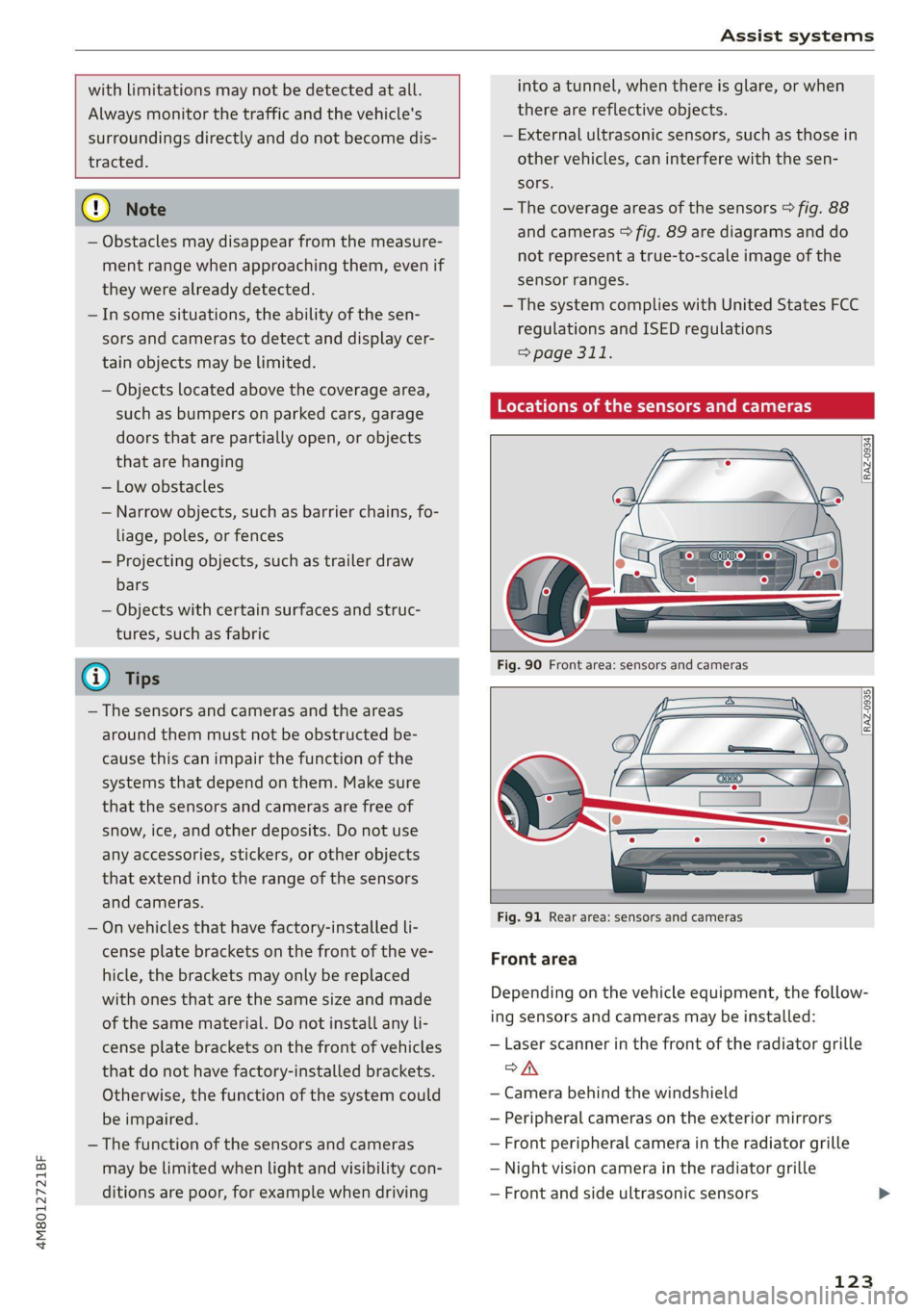 AUDI Q8 2021 Owner´s Manual 4M8012721BF
Assist systems
with limitations may not be detected at all.
Always monitor the traffic and the vehicle's
surroundings directly and do not become dis-
tracted.
@) No AUDI Q8 2021 Owner´s Manual 4M8012721BF
Assist systems
with limitations may not be detected at all.
Always monitor the traffic and the vehicle's
surroundings directly and do not become dis-
tracted.
@) No