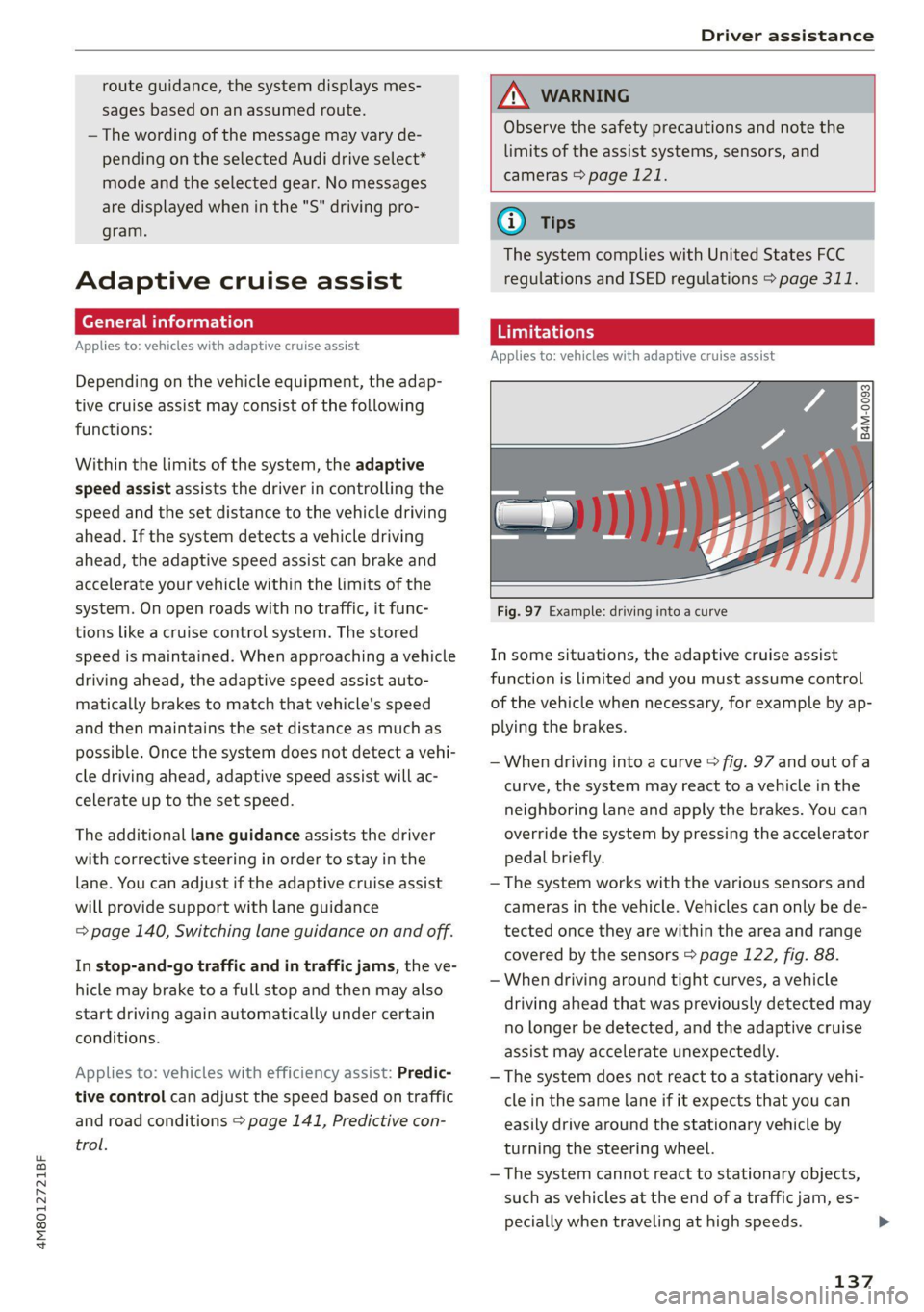 AUDI Q8 2021 Owner´s Manual 4M8012721BF
Driver assistance
route guidance, the system displays mes-
sages based on an assumed route.
— The wording of the message may vary de-
pending on the selected Audi drive select*
AUDI Q8 2021 Owner´s Manual 4M8012721BF
Driver assistance
route guidance, the system displays mes-
sages based on an assumed route.
— The wording of the message may vary de-
pending on the selected Audi drive select*