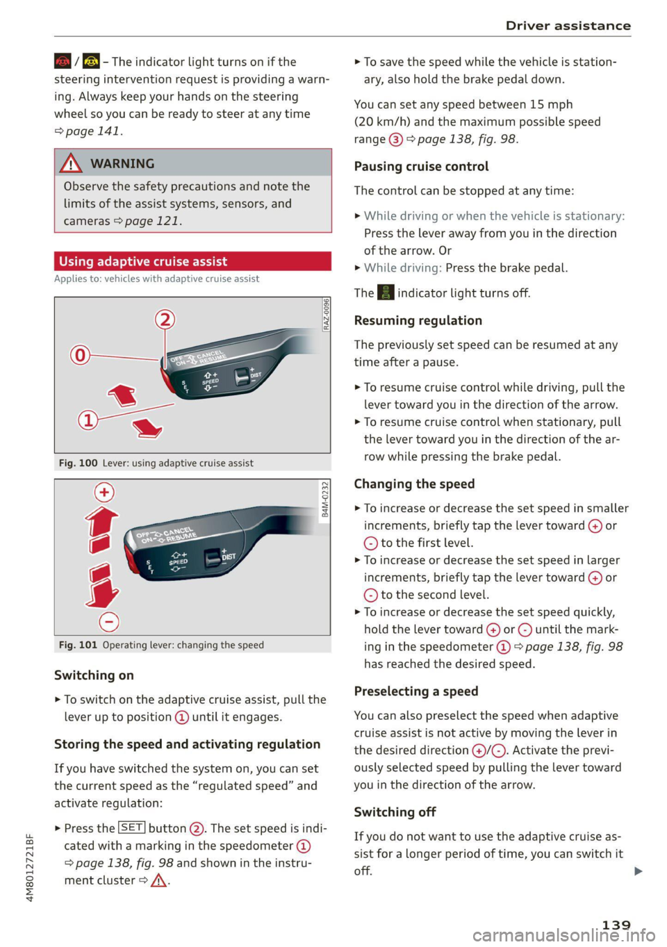 AUDI Q8 2021 Owner´s Manual 4M8012721BF
Driver assistance
B / BE — The indicator light turns on if the
steering intervention request is providing a warn-
ing. Always keep your hands on the steering
wheel so you can b AUDI Q8 2021 Owner´s Manual 4M8012721BF
Driver assistance
B / BE — The indicator light turns on if the
steering intervention request is providing a warn-
ing. Always keep your hands on the steering
wheel so you can b