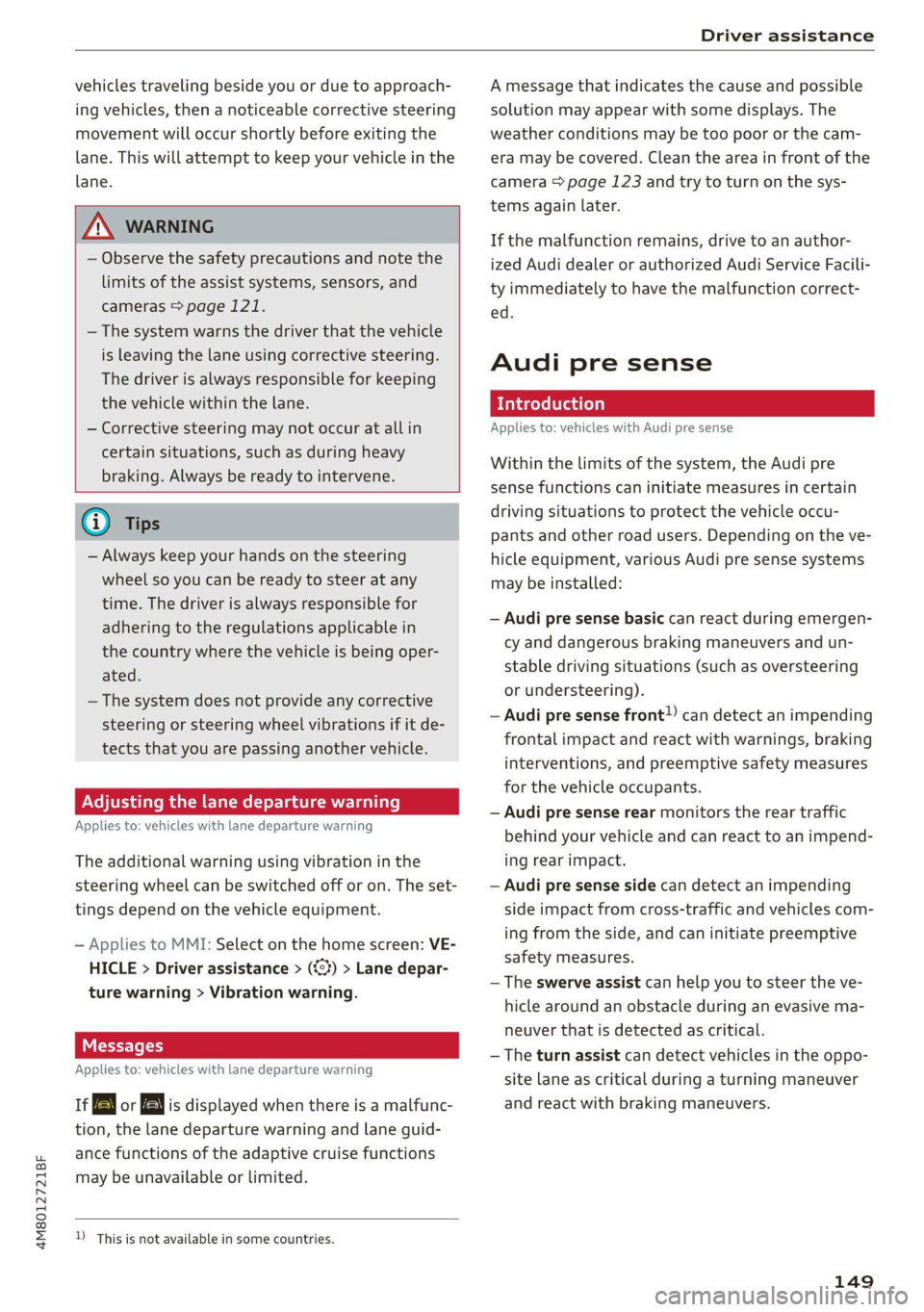AUDI Q8 2021 Owner´s Manual 4M8012721BF
Driver assistance
vehicles traveling beside you or due to approach-
ing vehicles, then a noticeable corrective steering
movement will occur shortly before exiting the
lane. This w AUDI Q8 2021 Owner´s Manual 4M8012721BF
Driver assistance
vehicles traveling beside you or due to approach-
ing vehicles, then a noticeable corrective steering
movement will occur shortly before exiting the
lane. This w