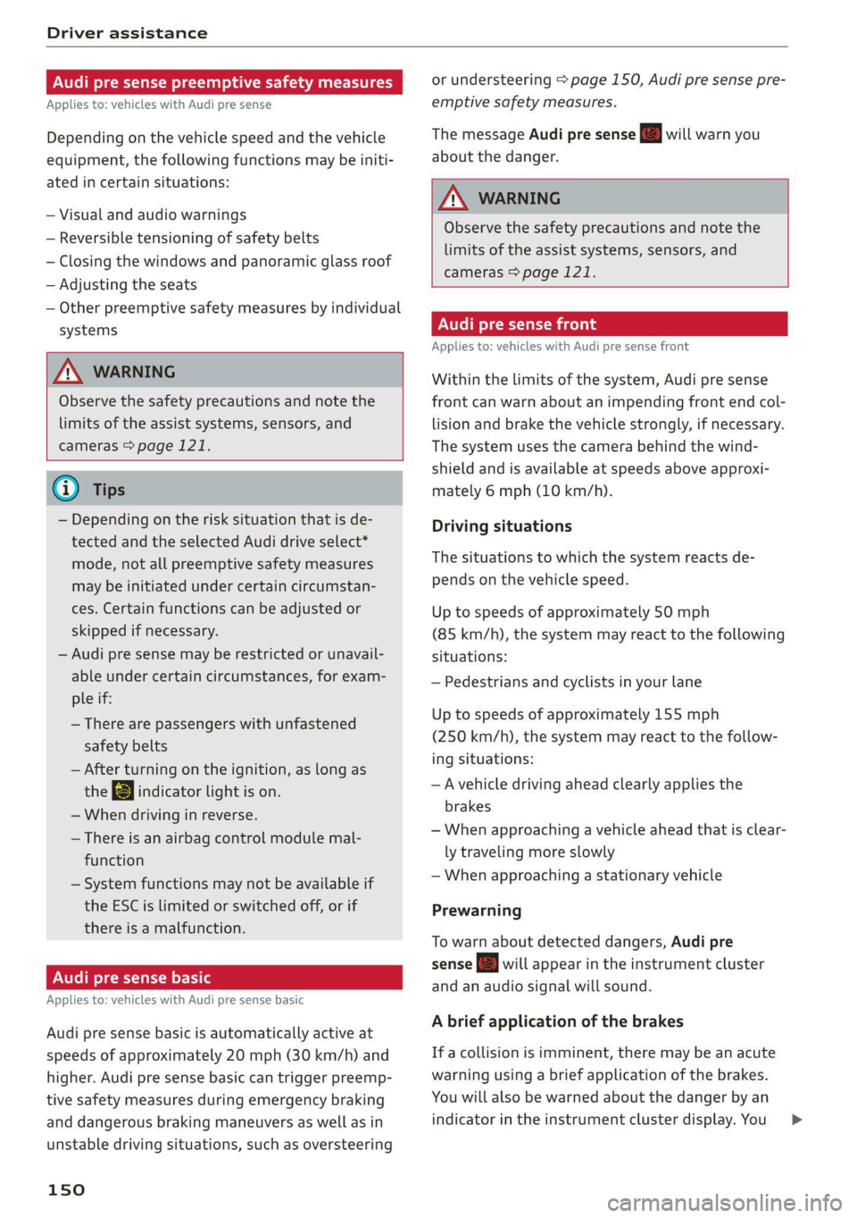 AUDI Q8 2021 Owner´s Manual Driver assistance
Audi pre sense preemptive safety measures
Applies to: vehicles with Audi pre sense
Depending on the vehicle speed and the vehicle
equipment, the following functions may be in AUDI Q8 2021 Owner´s Manual Driver assistance
Audi pre sense preemptive safety measures
Applies to: vehicles with Audi pre sense
Depending on the vehicle speed and the vehicle
equipment, the following functions may be in