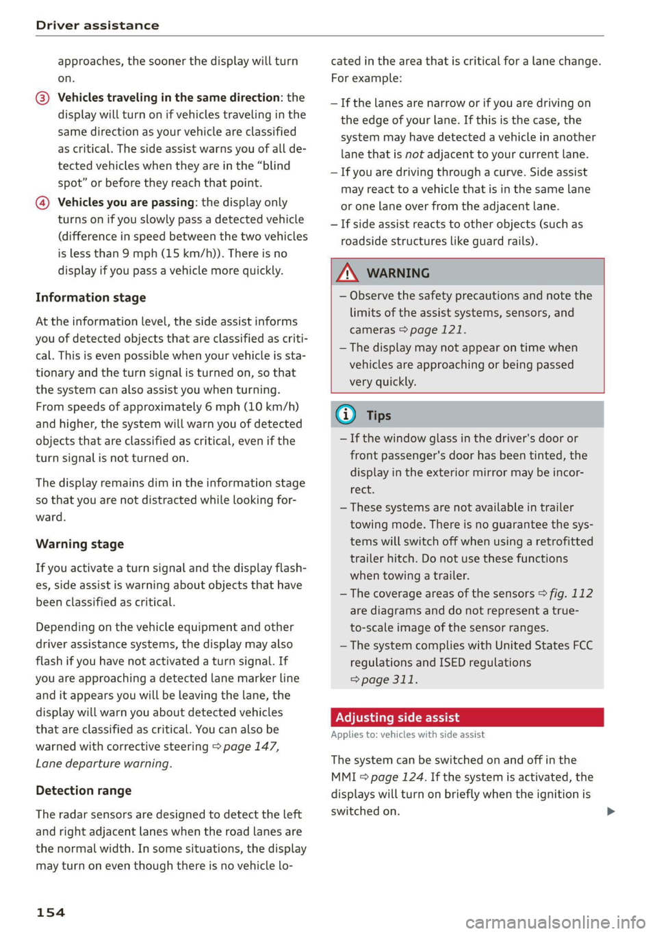 AUDI Q8 2021 Owner´s Manual Driver assistance
approaches, the sooner the display will turn
on.
@ Vehicles traveling in the same direction: the
display will turn on if vehicles traveling in the
same direction as your vehi AUDI Q8 2021 Owner´s Manual Driver assistance
approaches, the sooner the display will turn
on.
@ Vehicles traveling in the same direction: the
display will turn on if vehicles traveling in the
same direction as your vehi