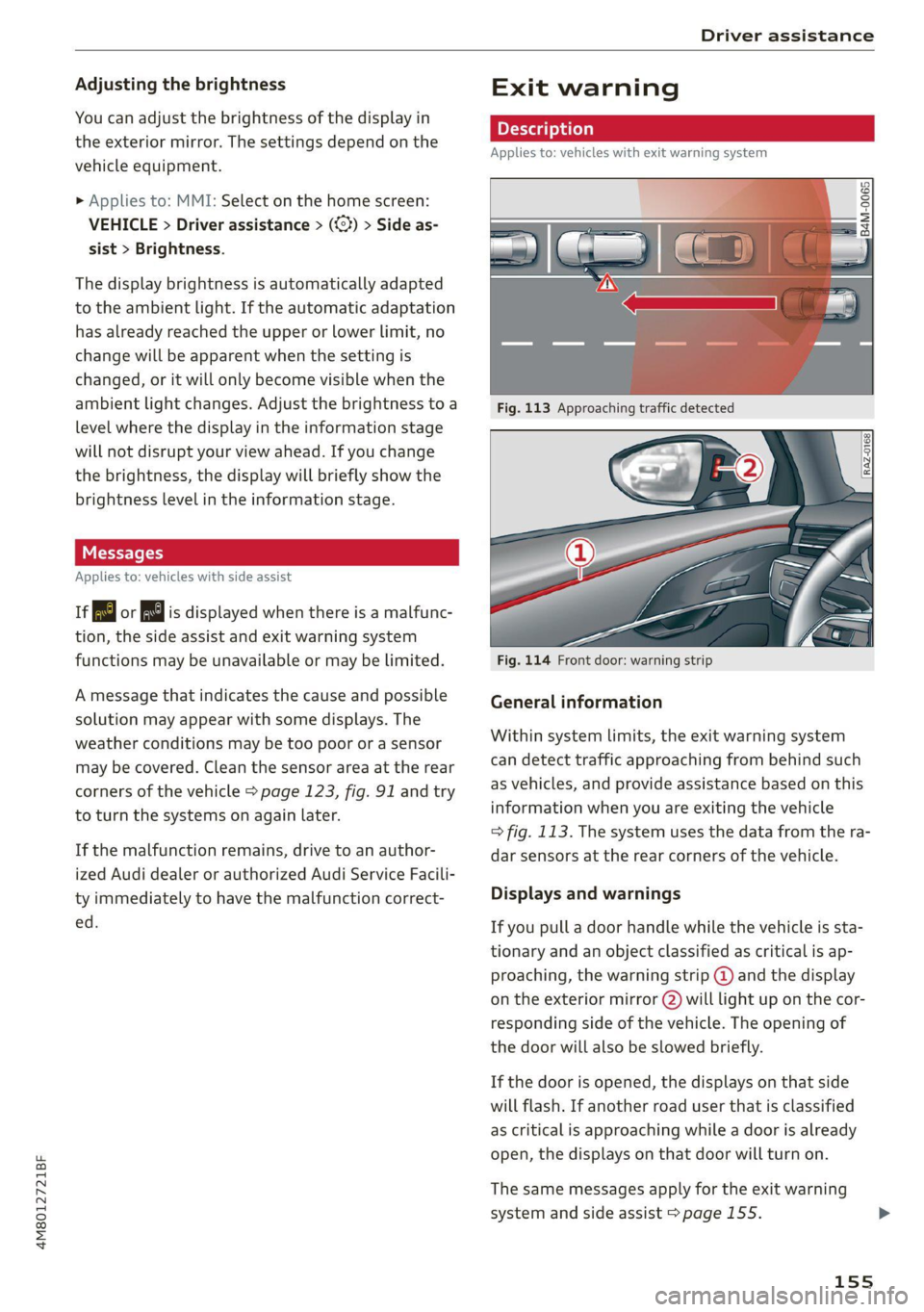 AUDI Q8 2021 Owner´s Manual 4M8012721BF
Driver assistance
Adjusting the brightness
You can adjust the brightness of the display in
the exterior mirror. The settings depend on the
vehicle equipment.
> Applies to: MMI: Se AUDI Q8 2021 Owner´s Manual 4M8012721BF
Driver assistance
Adjusting the brightness
You can adjust the brightness of the display in
the exterior mirror. The settings depend on the
vehicle equipment.
> Applies to: MMI: Se