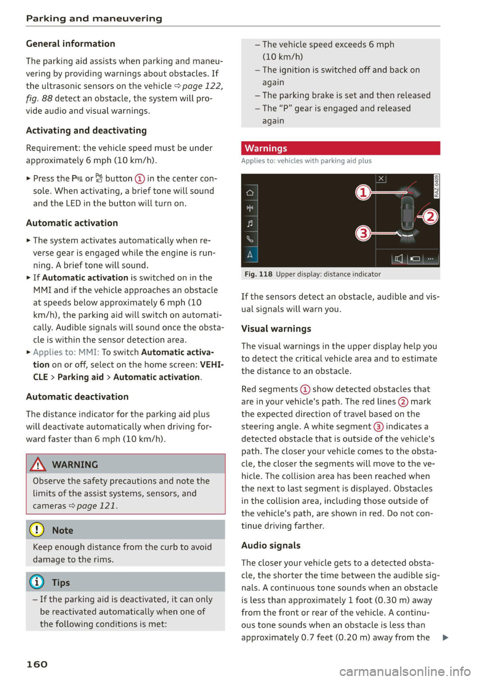 AUDI Q8 2021  Owner´s Manual Parking and maneuvering 
  
General information 
The parking aid assists when parking and maneu- 
vering by providing warnings about obstacles. If 
the ultrasonic sensors on the vehicle > page 122, 
f