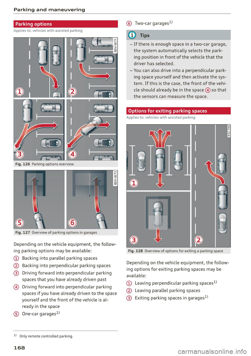 AUDI Q8 2021 Owner´s Manual Parking and maneuvering
cE
Applies to: vehicles with assisted parking
Fig. 127 Overview of parking options in garages
Depending on the vehicle equipment, the follow-
ing parking option AUDI Q8 2021 Owner´s Manual Parking and maneuvering
cE
Applies to: vehicles with assisted parking
Fig. 127 Overview of parking options in garages
Depending on the vehicle equipment, the follow-
ing parking option