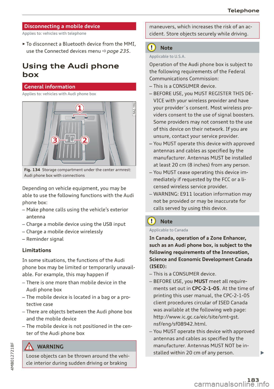 AUDI Q8 2021 Owner´s Manual 4M8012721BF
Telephone
Disconnecting a mobile device
Applies to: vehicles with telephone
> To disconnect a Bluetooth device from the MMI,
use the Connected devices menu > page 235.
Using the AUDI Q8 2021 Owner´s Manual 4M8012721BF
Telephone
Disconnecting a mobile device
Applies to: vehicles with telephone
> To disconnect a Bluetooth device from the MMI,
use the Connected devices menu > page 235.
Using the