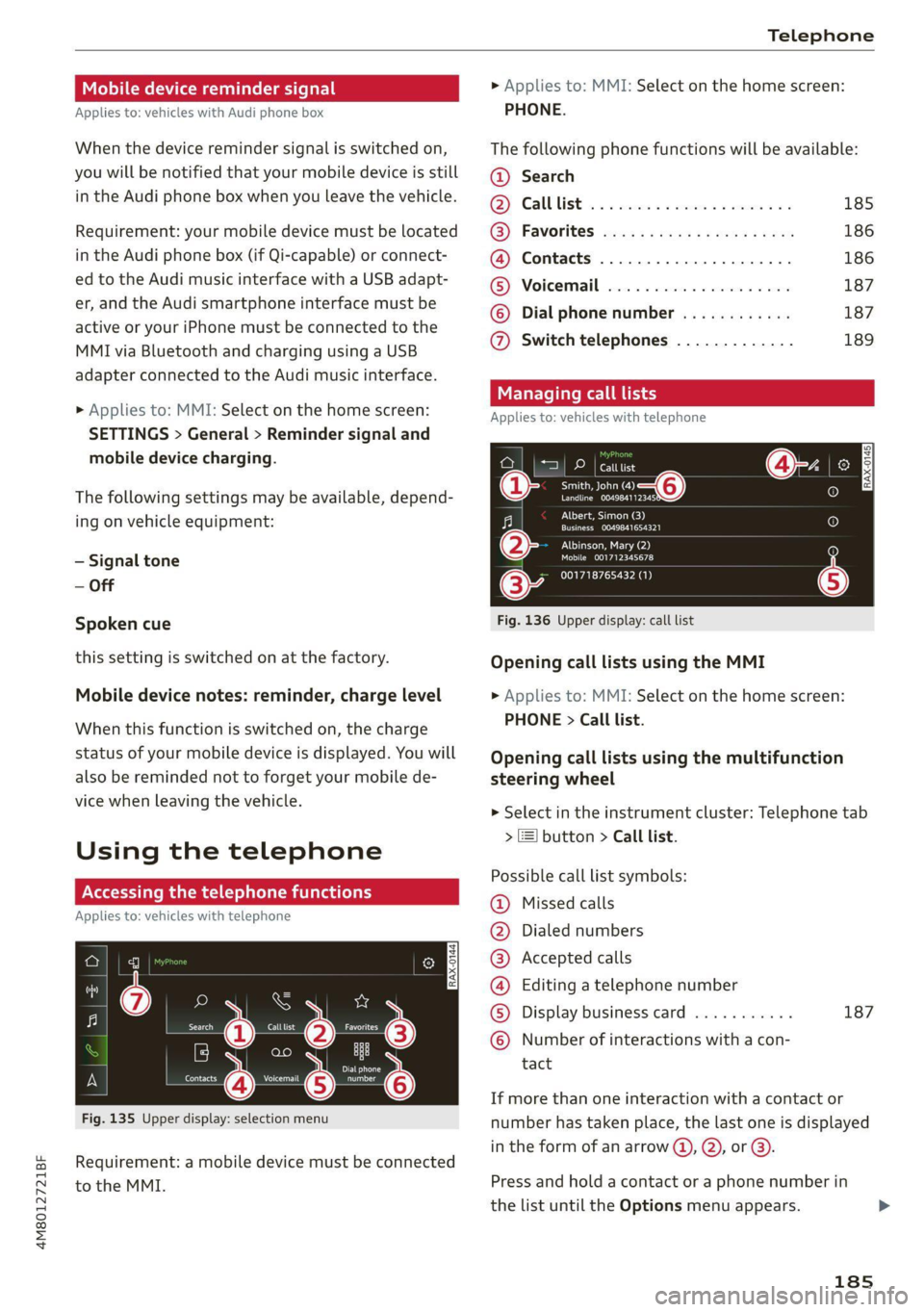 AUDI Q8 2021 Owner´s Manual 4M8012721BF
Telephone
Mobile device reminder signal
Applies to: vehicles with Audi phone box
When the device reminder signal is switched on,
you will be notified that your mobile device is st AUDI Q8 2021 Owner´s Manual 4M8012721BF
Telephone
Mobile device reminder signal
Applies to: vehicles with Audi phone box
When the device reminder signal is switched on,
you will be notified that your mobile device is st