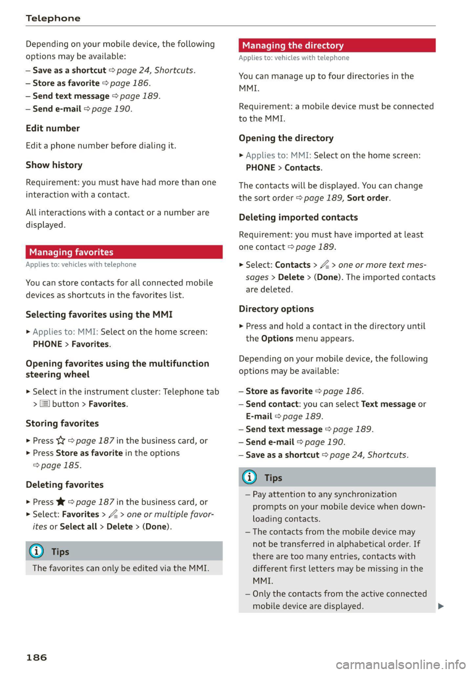 AUDI Q8 2021 Owner´s Manual Telephone
Depending on your mobile device, the following
options may be available:
— Save as a shortcut > page 24, Shortcuts.
— Store as favorite > page 186.
— Send text message > page 1 AUDI Q8 2021 Owner´s Manual Telephone
Depending on your mobile device, the following
options may be available:
— Save as a shortcut > page 24, Shortcuts.
— Store as favorite > page 186.
— Send text message > page 1