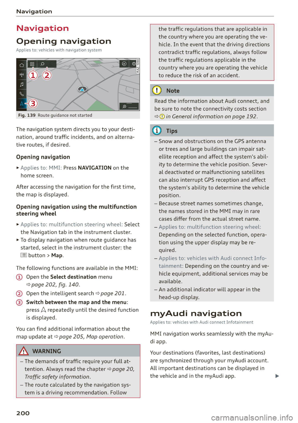 AUDI Q8 2021 Owner´s Manual Navigation
Navigation
Opening navigation
Applies to: vehicles with navigation system
Fig. 139 Route guidance not started
The navigation system directs you to your desti-
nation, arou AUDI Q8 2021 Owner´s Manual Navigation
Navigation
Opening navigation
Applies to: vehicles with navigation system
Fig. 139 Route guidance not started
The navigation system directs you to your desti-
nation, arou