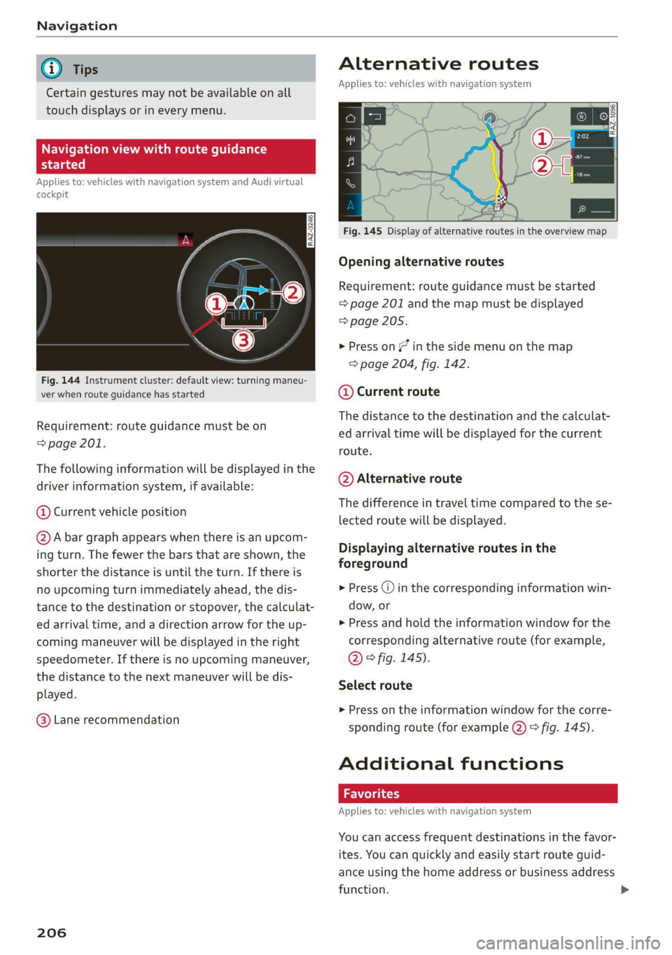 AUDI Q8 2021 Owner´s Manual Navigation
@) Tips
Certain gestures may not be available on all
touch displays or in every menu.
ALL) Naviga te guidance
started
Applies to: vehicles with navigation system and Audi virtual
AUDI Q8 2021 Owner´s Manual Navigation
@) Tips
Certain gestures may not be available on all
touch displays or in every menu.
ALL) Naviga te guidance
started
Applies to: vehicles with navigation system and Audi virtual