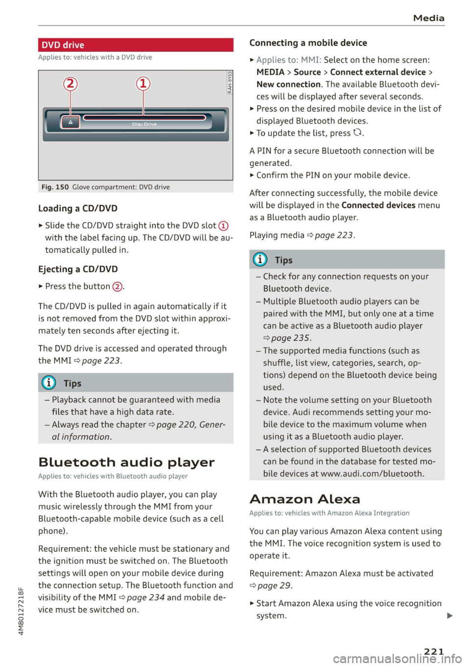 AUDI Q8 2021 Owner´s Manual 4M8012721BF
Media
DVD drive
Applies to: vehicles with a DVD drive
—
Fig. 150 Glove compartment: DVD drive
[RAH-9153,
Loading a CD/DVD
> Slide the CD/DVD straight into the DVD s AUDI Q8 2021 Owner´s Manual 4M8012721BF
Media
DVD drive
Applies to: vehicles with a DVD drive
—
Fig. 150 Glove compartment: DVD drive
[RAH-9153,
Loading a CD/DVD
> Slide the CD/DVD straight into the DVD s