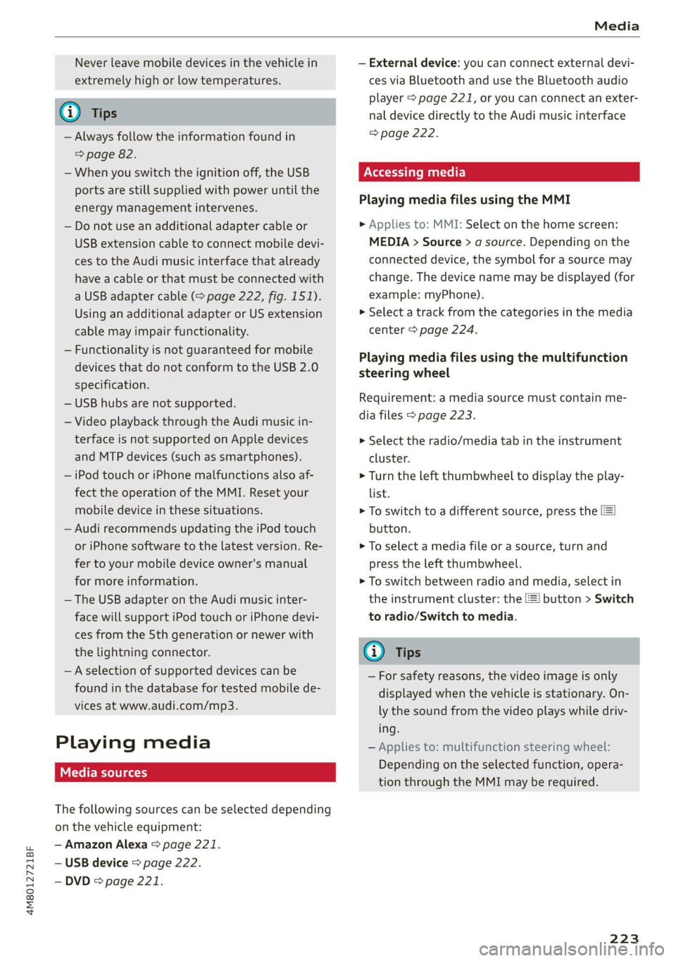 AUDI Q8 2021 Owner´s Manual 4M8012721BF
Media
Never leave mobile devices in the vehicle in
extremely high or low temperatures.
@ Tips
— Always follow the information found in
=> page 82.
— When you switch the ignit AUDI Q8 2021 Owner´s Manual 4M8012721BF
Media
Never leave mobile devices in the vehicle in
extremely high or low temperatures.
@ Tips
— Always follow the information found in
=> page 82.
— When you switch the ignit