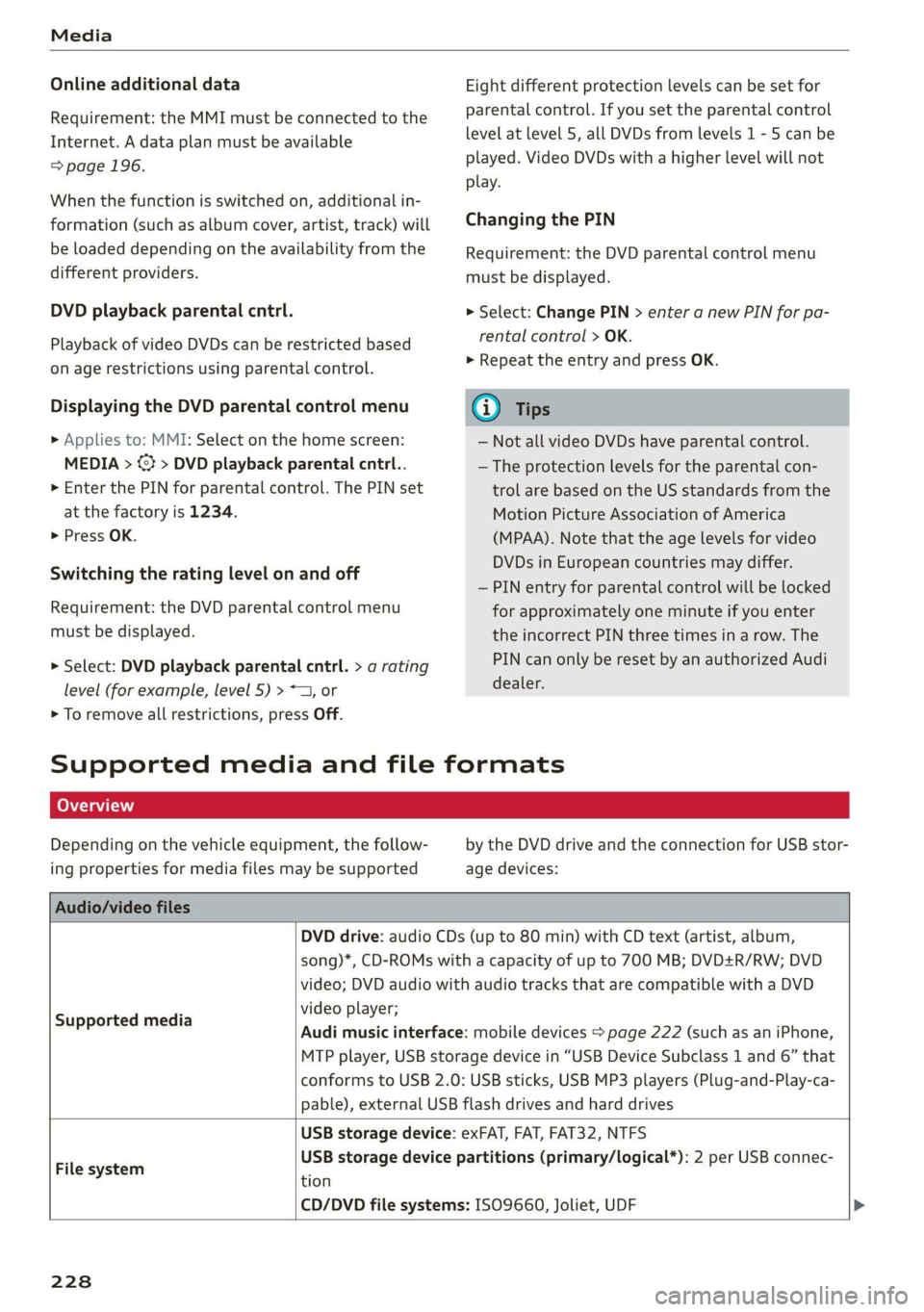 AUDI Q8 2021 Owner´s Manual Media
Online additional data
Requirement: the MMI must be connected to the
Internet. A data plan must be available
=> page 196.
When the function is switched on, additional in-
formation (suc AUDI Q8 2021 Owner´s Manual Media
Online additional data
Requirement: the MMI must be connected to the
Internet. A data plan must be available
=> page 196.
When the function is switched on, additional in-
formation (suc
