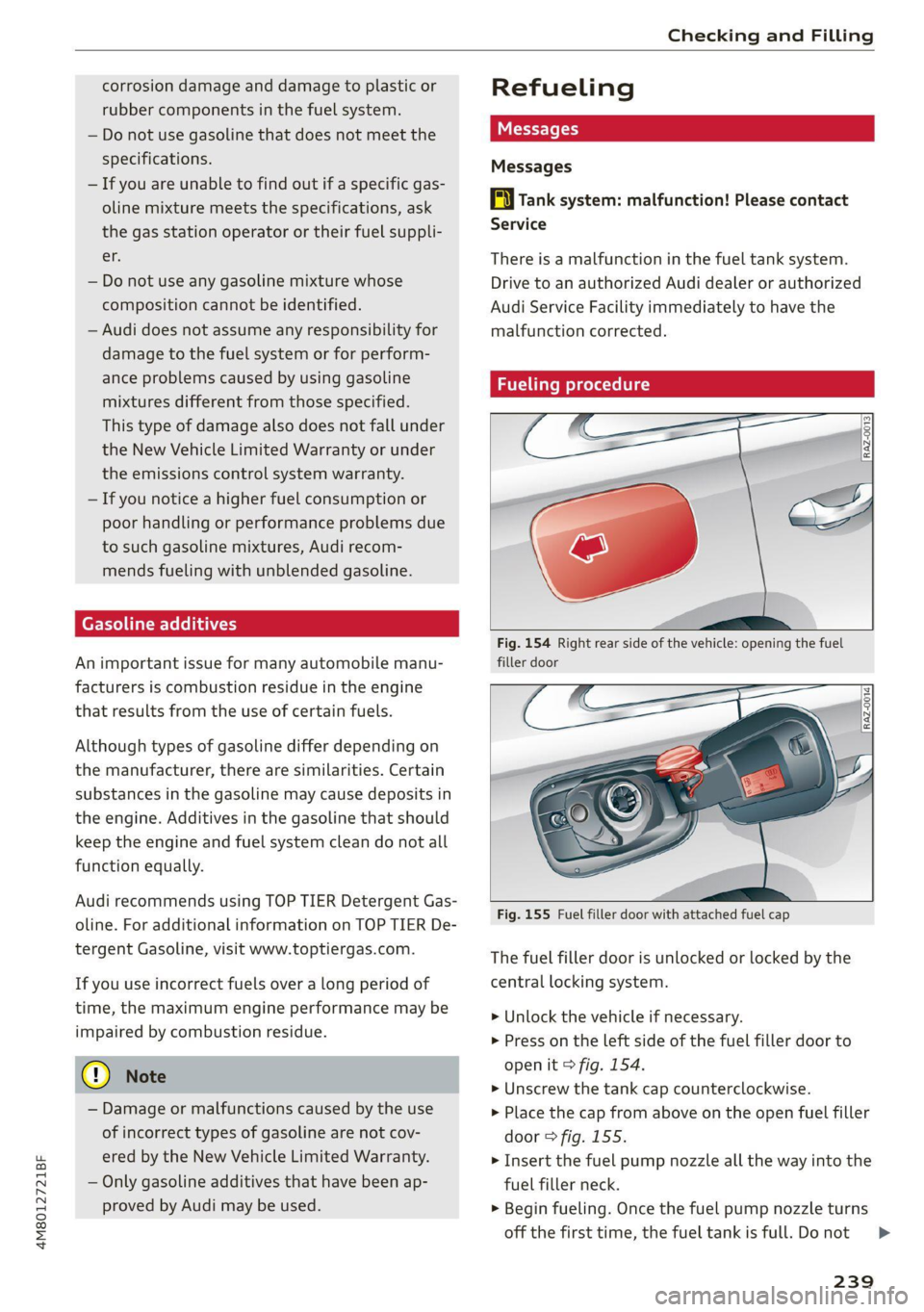 AUDI Q8 2021 Owner´s Manual 4M8012721BF
Checking and Filling
corrosion damage and damage to plastic or
rubber components in the fuel system.
— Do not use gasoline that does not meet the
specifications.
— If you are AUDI Q8 2021 Owner´s Manual 4M8012721BF
Checking and Filling
corrosion damage and damage to plastic or
rubber components in the fuel system.
— Do not use gasoline that does not meet the
specifications.
— If you are