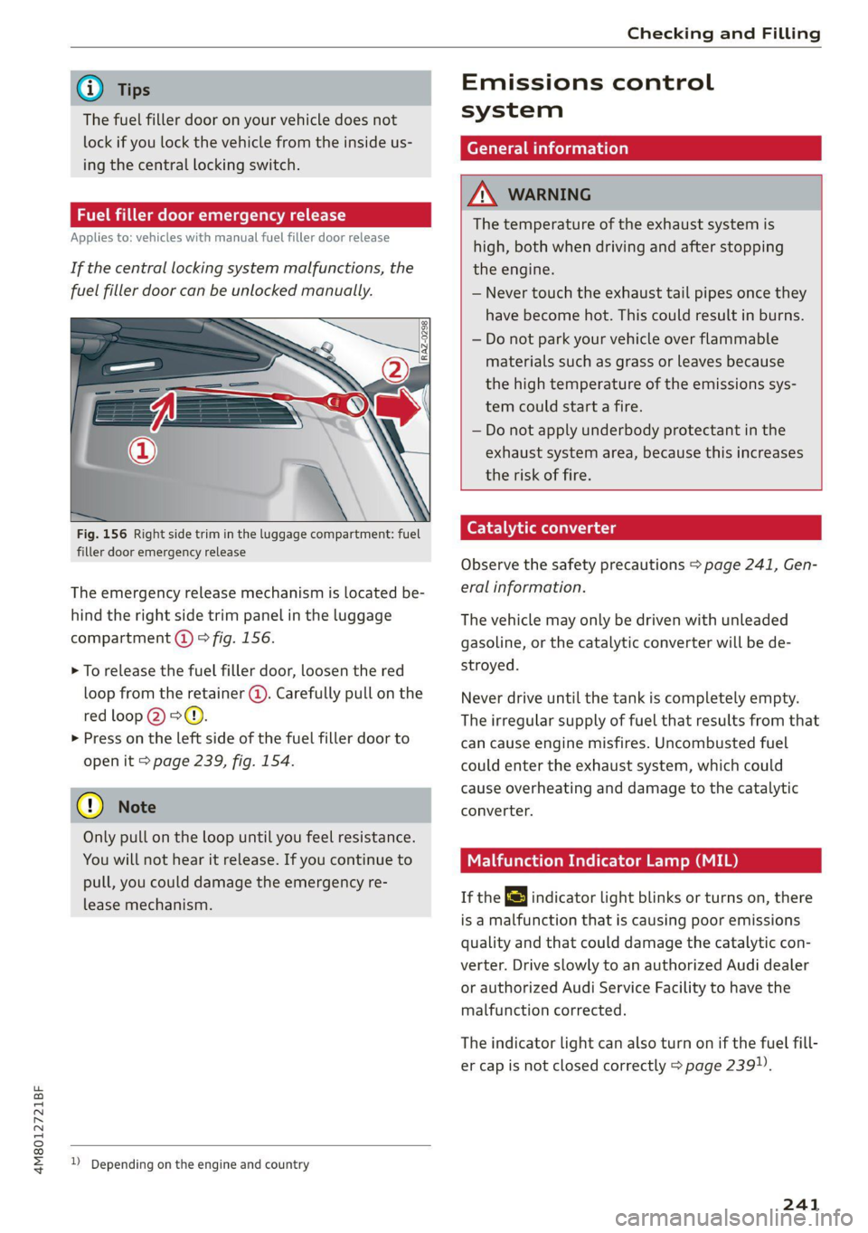 AUDI Q8 2021 Owner´s Manual 4M8012721BF
Checking and Filling
Gi) Tips
The fuel filler door on your vehicle does not
lock if you lock the vehicle from the inside us-
ing
the central locking switch.
Fuel filler door eme AUDI Q8 2021 Owner´s Manual 4M8012721BF
Checking and Filling
Gi) Tips
The fuel filler door on your vehicle does not
lock if you lock the vehicle from the inside us-
ing
the central locking switch.
Fuel filler door eme