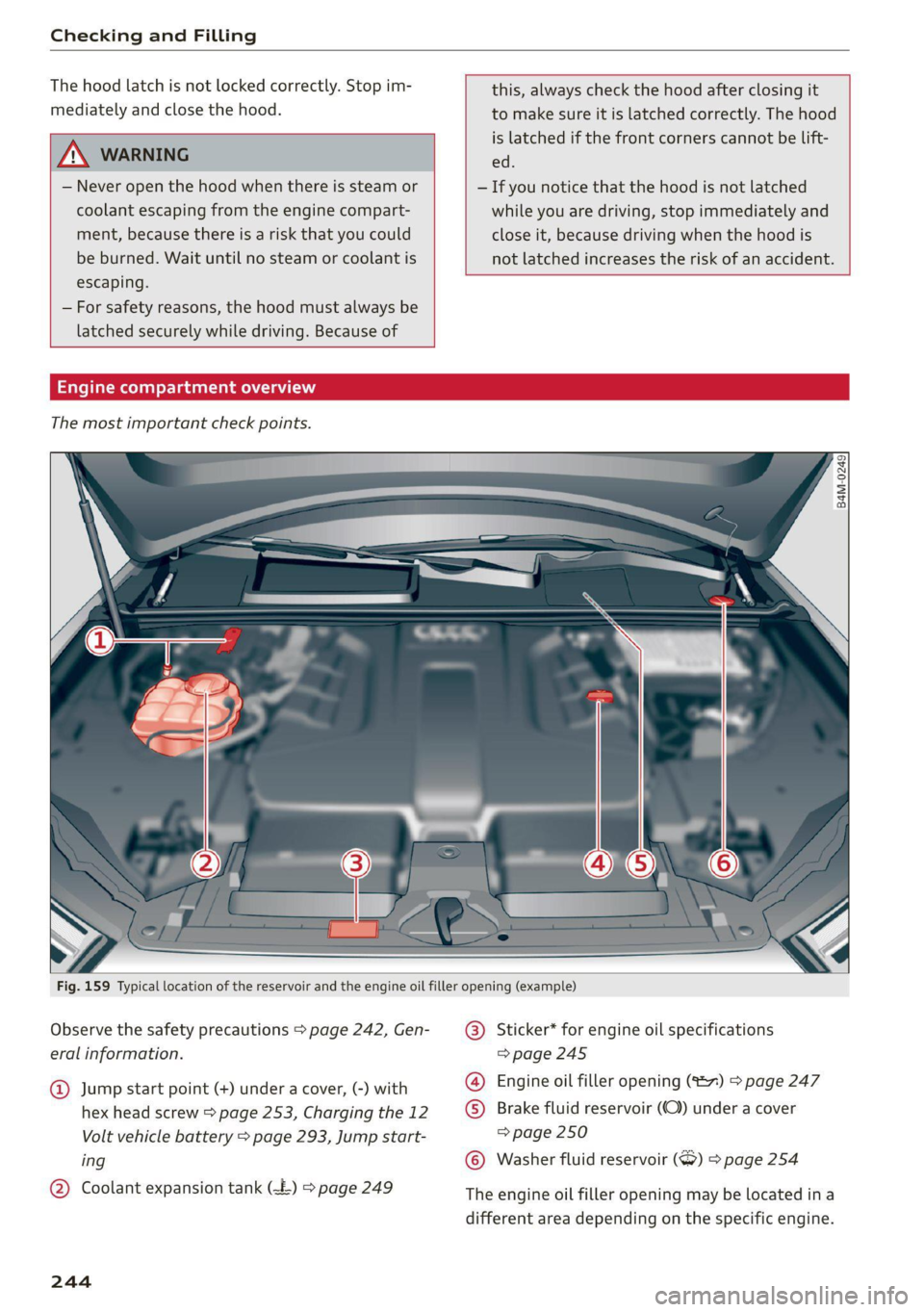 AUDI Q8 2021 Owner´s Manual Checking and Filling
The hood latch is not locked correctly. Stop im-
mediately and close the hood.
A WARNING
— Never open the hood when there is steam or
coolant escaping from the engine co AUDI Q8 2021 Owner´s Manual Checking and Filling
The hood latch is not locked correctly. Stop im-
mediately and close the hood.
A WARNING
— Never open the hood when there is steam or
coolant escaping from the engine co