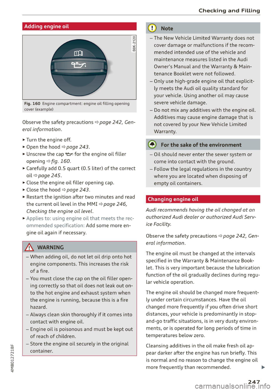 AUDI Q8 2021 Owner´s Manual 4M8012721BF
Checking and Filling
B8K-2120
Fig. 160 Engine compartment: engine oil filling opening
cover (example)
Observe the safety precautions > page 242, Gen-
eral informat AUDI Q8 2021 Owner´s Manual 4M8012721BF
Checking and Filling
B8K-2120
Fig. 160 Engine compartment: engine oil filling opening
cover (example)
Observe the safety precautions > page 242, Gen-
eral informat