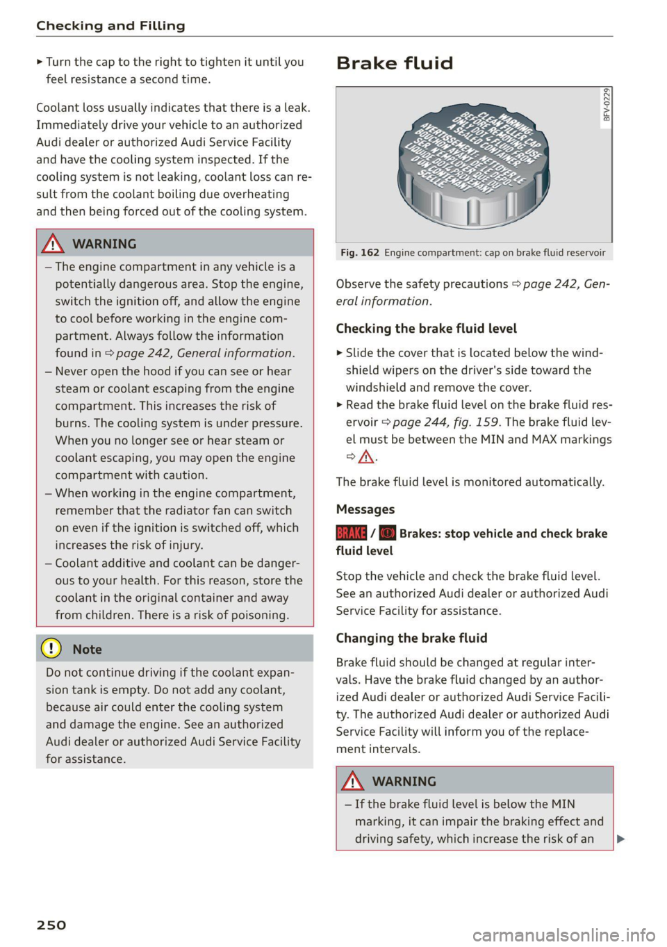 AUDI Q8 2021 Owner´s Manual Checking and Filling
> Turn the cap to the right to tighten it until you
feel resistance a second time.
Coolant loss usually indicates that there is a leak.
Immediately drive your vehicle to a AUDI Q8 2021 Owner´s Manual Checking and Filling
> Turn the cap to the right to tighten it until you
feel resistance a second time.
Coolant loss usually indicates that there is a leak.
Immediately drive your vehicle to a