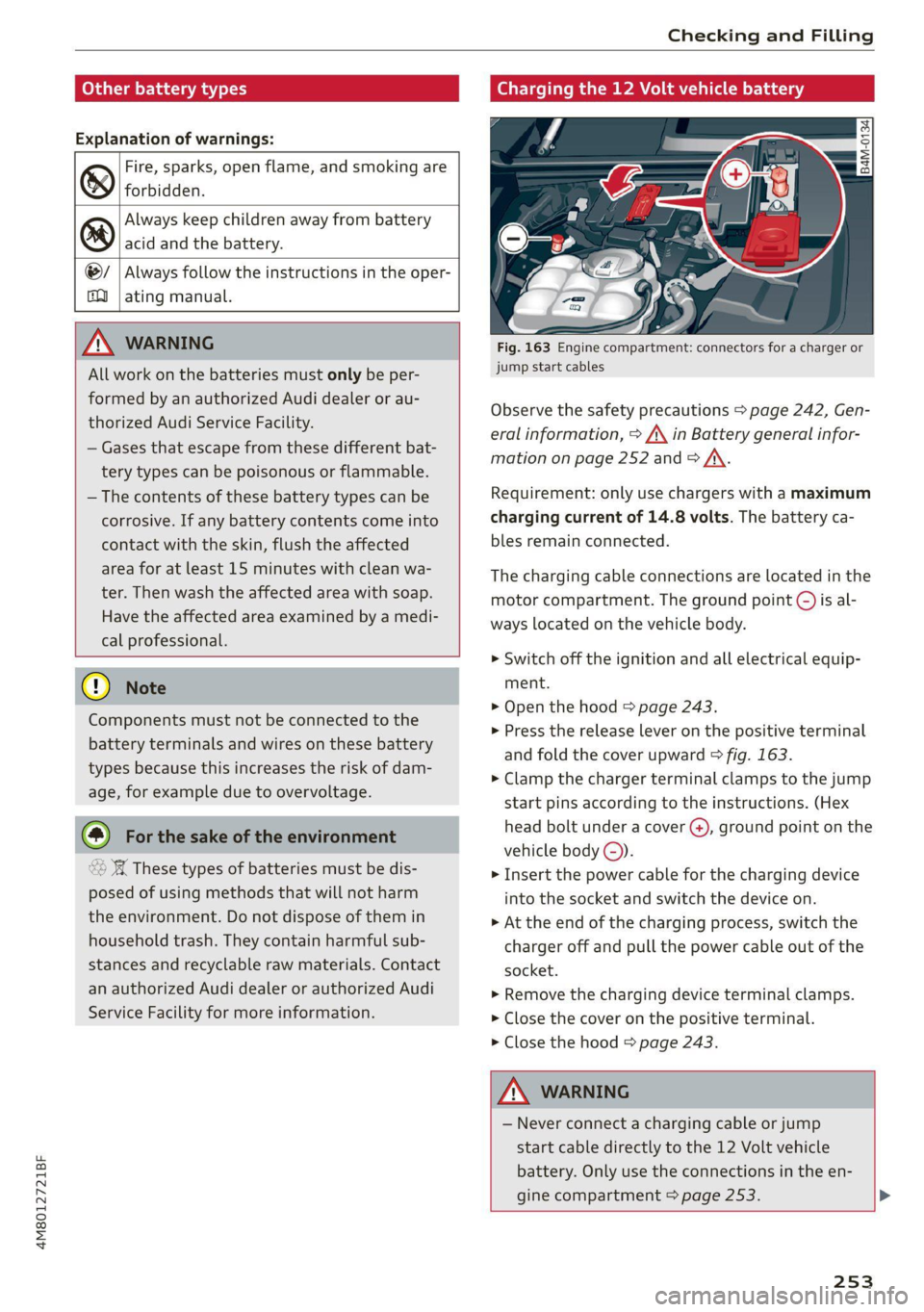 AUDI Q8 2021 Owner´s Manual 4M8012721BF
Checking and Filling
Other battery types
Explanation of warnings:
Fire, sparks, open flame, and smoking are
& forbidden.
Always keep children away from battery
@) acid and the AUDI Q8 2021 Owner´s Manual 4M8012721BF
Checking and Filling
Other battery types
Explanation of warnings:
Fire, sparks, open flame, and smoking are
& forbidden.
Always keep children away from battery
@) acid and the