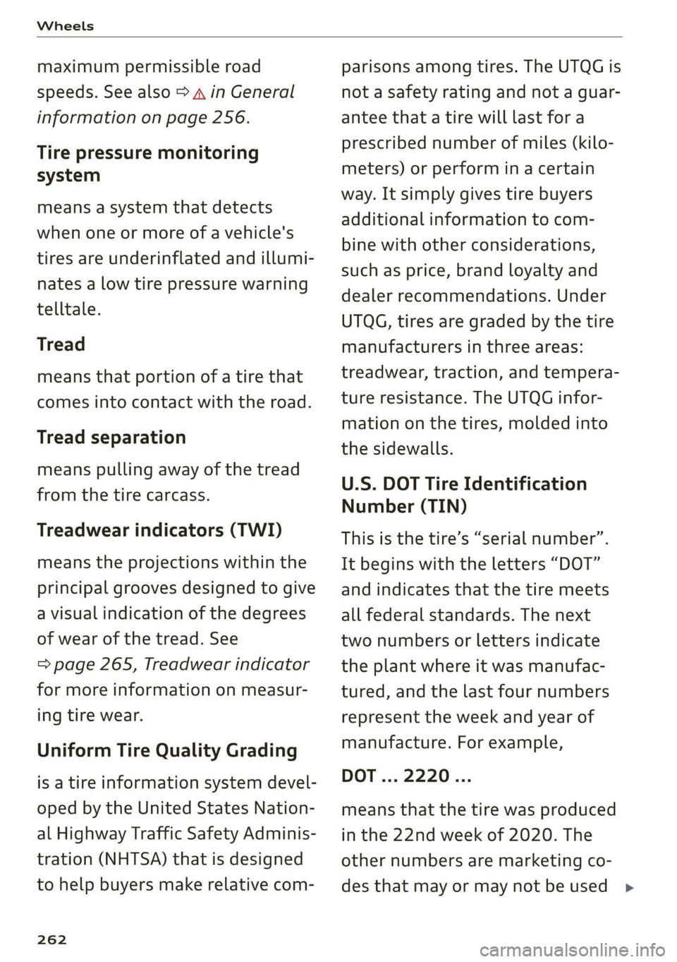 AUDI Q8 2021 Owner´s Manual Wheels
maximum permissible road
speeds. See also > A in General
information on page 256.
Tire pressure monitoring
system
means a system that detects
when one or more of a vehicle's
tire AUDI Q8 2021 Owner´s Manual Wheels
maximum permissible road
speeds. See also > A in General
information on page 256.
Tire pressure monitoring
system
means a system that detects
when one or more of a vehicle's
tire
