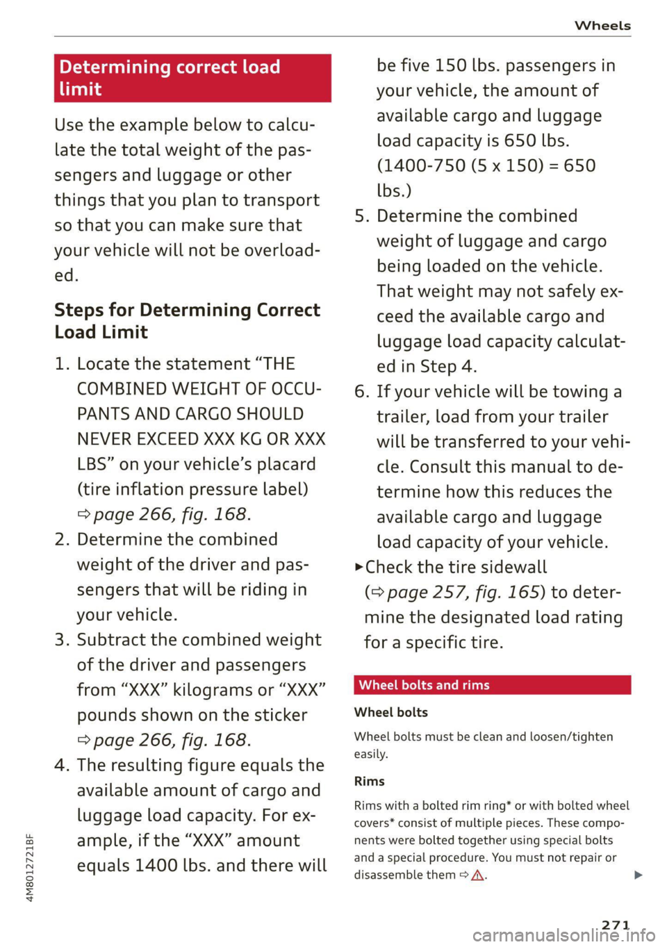 AUDI Q8 2021 Owner´s Manual 4M8012721BF
Wheels
Determining correct load
Talis
Use the example below to calcu-
late the total weight of the pas-
sengers and luggage or other
things that you plan to transport
so that yo AUDI Q8 2021 Owner´s Manual 4M8012721BF
Wheels
Determining correct load
Talis
Use the example below to calcu-
late the total weight of the pas-
sengers and luggage or other
things that you plan to transport
so that yo
