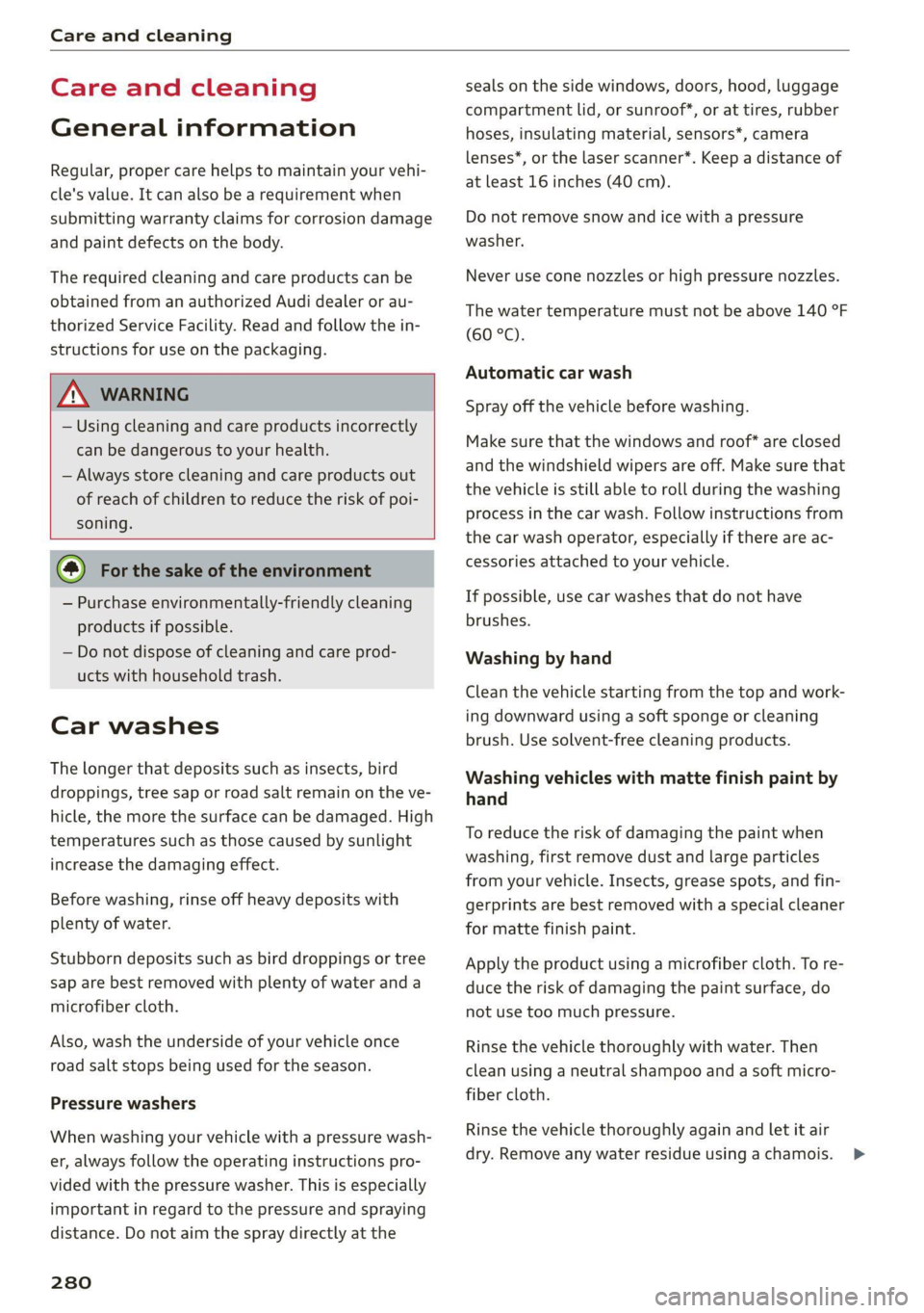 AUDI Q8 2021 Owner´s Manual Care and cleaning
Care and cleaning
General information
Regular, proper care helps to maintain your vehi-
cle's value. It can also be a requirement when
submitting warranty claims for corr AUDI Q8 2021 Owner´s Manual Care and cleaning
Care and cleaning
General information
Regular, proper care helps to maintain your vehi-
cle's value. It can also be a requirement when
submitting warranty claims for corr