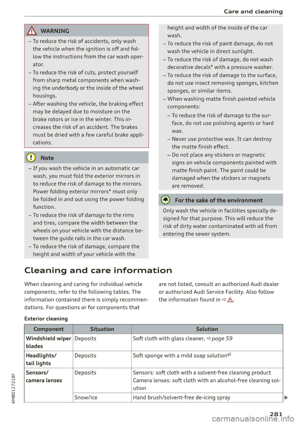 AUDI Q8 2021 Owner´s Manual 4M8012721BF
Care and cleaning
height and width of the inside of the car
wash.
ZA WARNING
—To reduce the risk of accidents, only wash
the vehicle when the ignition is off and fol-
low th AUDI Q8 2021 Owner´s Manual 4M8012721BF
Care and cleaning
height and width of the inside of the car
wash.
ZA WARNING
—To reduce the risk of accidents, only wash
the vehicle when the ignition is off and fol-
low th