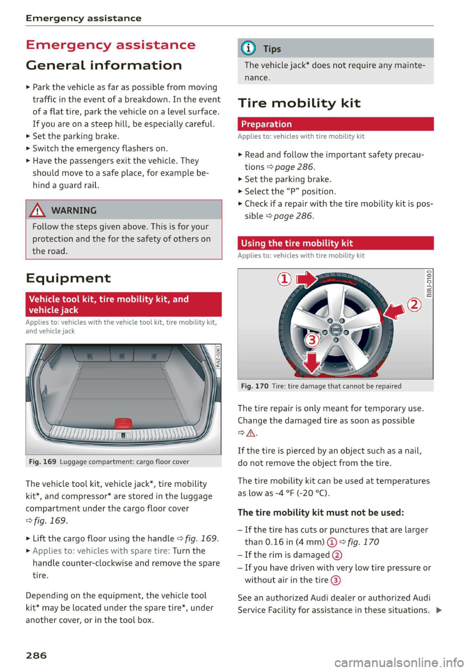 AUDI Q8 2021 Owner´s Manual Emergency assistance
Emergency assistance
General information
> Park the vehicle as far as possible from moving
traffic in the event of a breakdown. In the event
of a flat tire, park the vehic AUDI Q8 2021 Owner´s Manual Emergency assistance
Emergency assistance
General information
> Park the vehicle as far as possible from moving
traffic in the event of a breakdown. In the event
of a flat tire, park the vehic