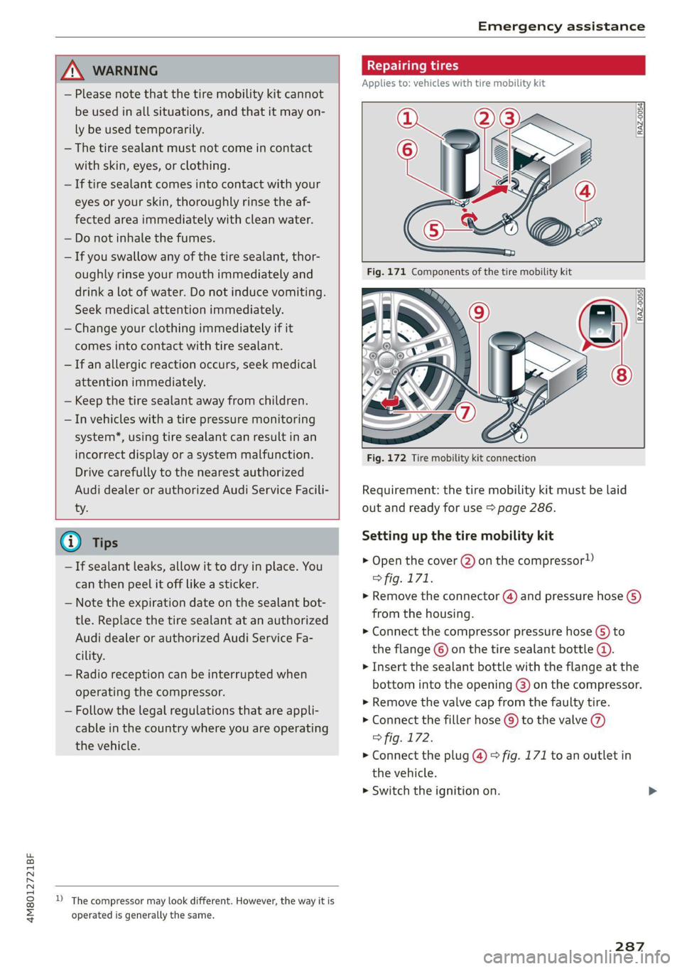 AUDI Q8 2021 Owner´s Manual 4M8012721BF
Emergency assistance
ZA WARNING
— Please note that the tire mobility kit cannot
be used in all situations, and that it may on-
ly be used temporarily.
— The tire sealant AUDI Q8 2021 Owner´s Manual 4M8012721BF
Emergency assistance
ZA WARNING
— Please note that the tire mobility kit cannot
be used in all situations, and that it may on-
ly be used temporarily.
— The tire sealant