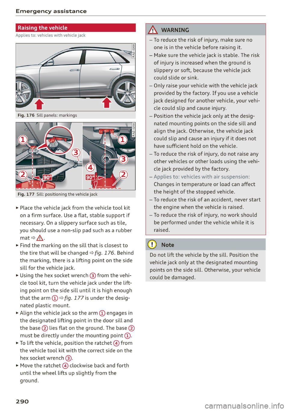 AUDI Q8 2021 Owner´s Manual Emergency assistance
he vehicle
Applies to: vehicles with vehicle jack
RAZ-0258
Fig. 177 Sill: positioning the vehicle jack
> Place the vehicle jack from the vehicle too AUDI Q8 2021 Owner´s Manual Emergency assistance
he vehicle
Applies to: vehicles with vehicle jack
RAZ-0258
Fig. 177 Sill: positioning the vehicle jack
> Place the vehicle jack from the vehicle too