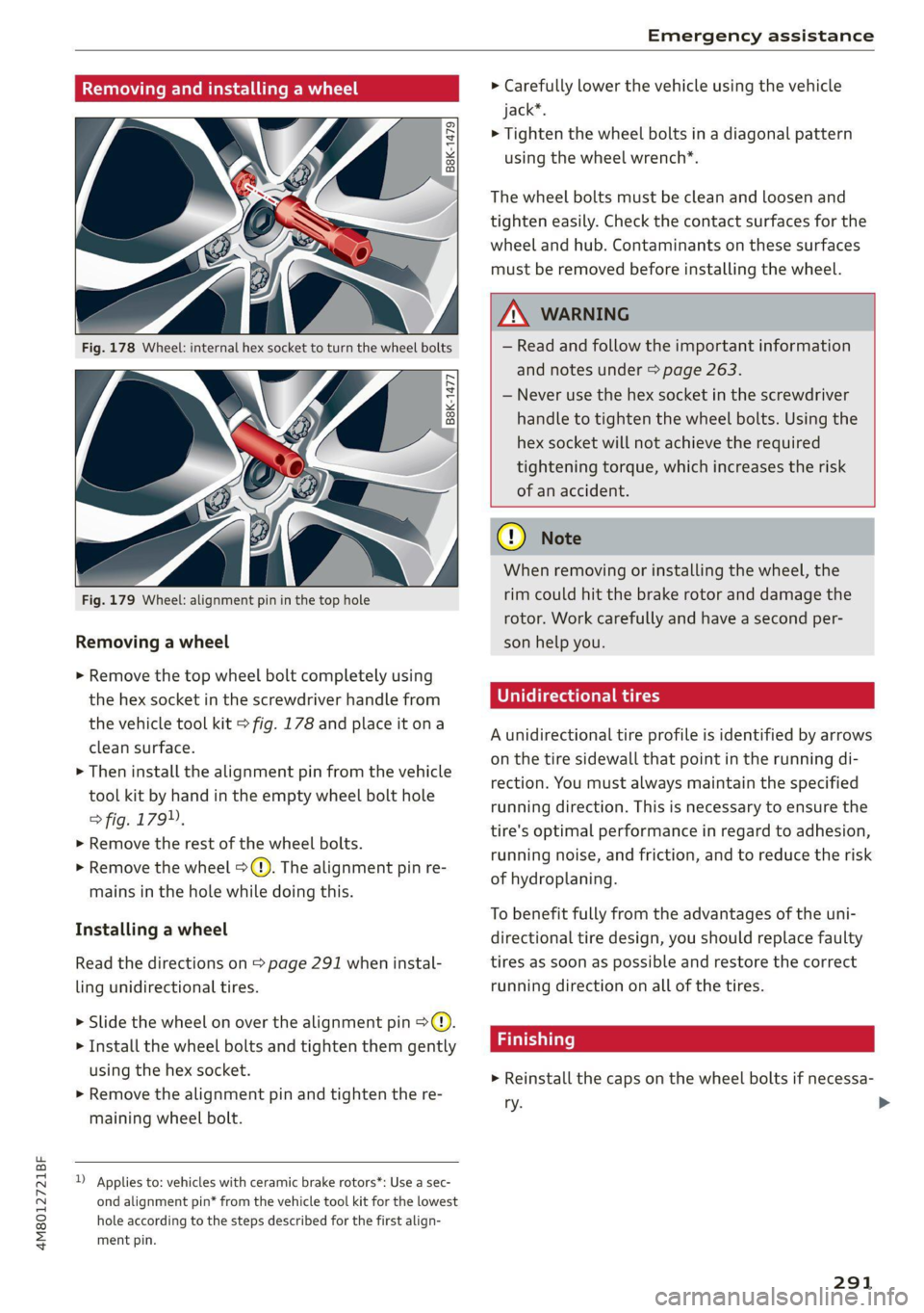 AUDI Q8 2021 Owner´s Manual 4M8012721BF
Emergency assistance
Removing and installing a wheel
@ Rg Tt
“ 0 oO
B8K-1477
Removing a wheel
> Remove the top wheel bolt completely using
the hex socket in the scre AUDI Q8 2021 Owner´s Manual 4M8012721BF
Emergency assistance
Removing and installing a wheel
@ Rg Tt
“ 0 oO
B8K-1477
Removing a wheel
> Remove the top wheel bolt completely using
the hex socket in the scre