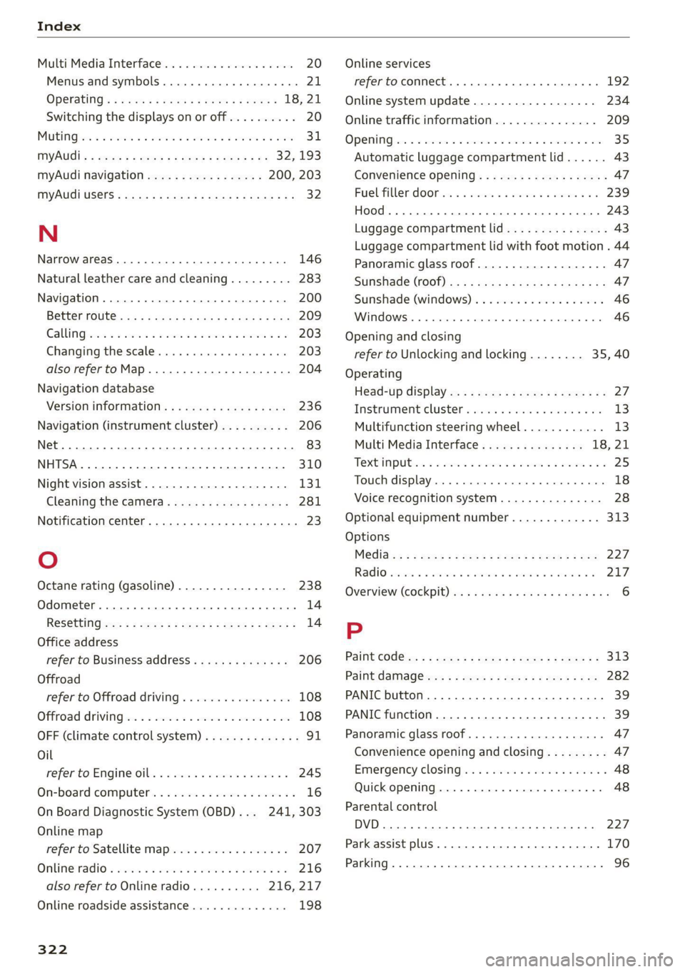 AUDI Q8 2021 Owner´s Manual Index
Multi Media Interface...............0005 20
Menus and symbols.............000-008 21
OPGrAtiNG's + ease x x eee ee Kae s 2 BemE o 18,21
Switching the displays on or off.......... 20 AUDI Q8 2021 Owner´s Manual Index
Multi Media Interface...............0005 20
Menus and symbols.............000-008 21
OPGrAtiNG's + ease x x eee ee Kae s 2 BemE o 18,21
Switching the displays on or off.......... 20