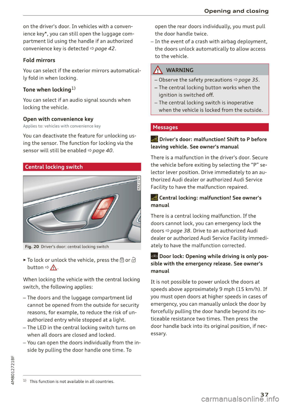 AUDI Q8 2021 Owner´s Manual 4M8012721BF
Opening and closing
on the driver's door. In vehicles with a conven-
ience key*, you can still open the luggage com-
partment lid using the handle if an authorized
convenience AUDI Q8 2021 Owner´s Manual 4M8012721BF
Opening and closing
on the driver's door. In vehicles with a conven-
ience key*, you can still open the luggage com-
partment lid using the handle if an authorized
convenience