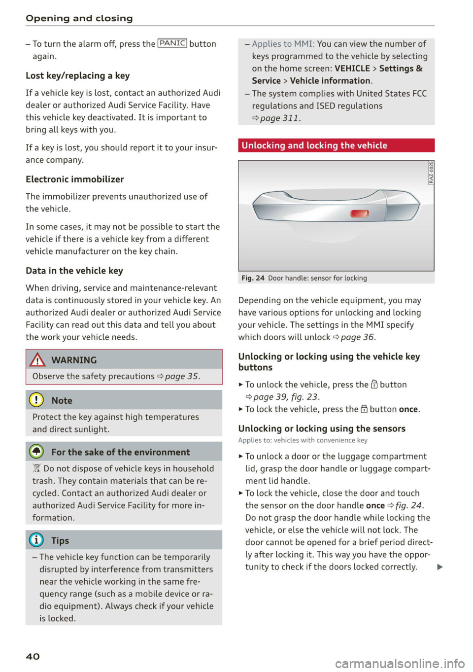 AUDI Q8 2021 Owner´s Manual Opening and closing
PANIC —To turn the alarm off, press the button
again.
Lost key/replacing a key
If a vehicle key is lost, contact an authorized Audi
dealer or authorized Audi Se AUDI Q8 2021 Owner´s Manual Opening and closing
PANIC —To turn the alarm off, press the button
again.
Lost key/replacing a key
If a vehicle key is lost, contact an authorized Audi
dealer or authorized Audi Se