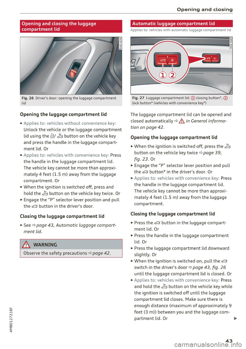 AUDI Q8 2021  Owner´s Manual 4M8012721BF 
Opening and closing 
  
Opening and closing the luggage 
compartment lid 
  
Fig. 26 Driver's door: opening the luggage compartment 
lid 
Opening the luggage compartment lid 
> Applie