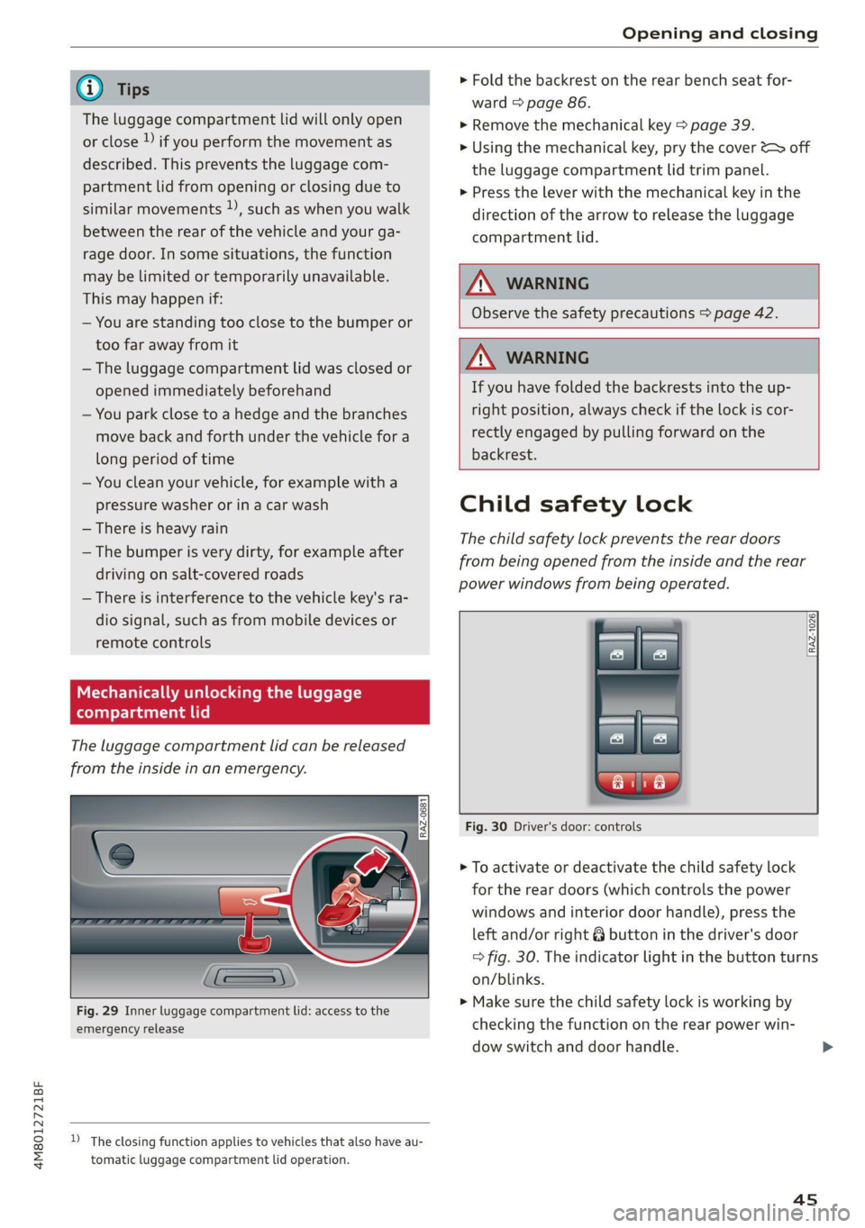 AUDI Q8 2021  Owner´s Manual Opening and closing 
  
@ Tips 
The luggage compartment lid will only open 
or close ))  if you perform the movement as 
described. This prevents the luggage com- 
partment lid from opening or closing