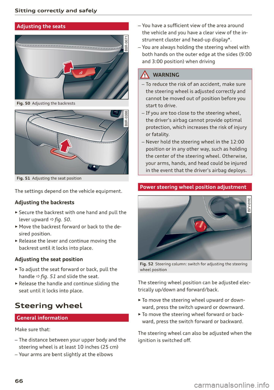 AUDI Q8 2021 Owner´s Manual Sitting correctly and safely
Adjusting ory
Sl
B8R-0388
Fig. 51 Adjusting the seat position
The settings depend on the vehicle equipment.
Adjusting the backrests
> Secure the backr AUDI Q8 2021 Owner´s Manual Sitting correctly and safely
Adjusting ory
Sl
B8R-0388
Fig. 51 Adjusting the seat position
The settings depend on the vehicle equipment.
Adjusting the backrests
> Secure the backr