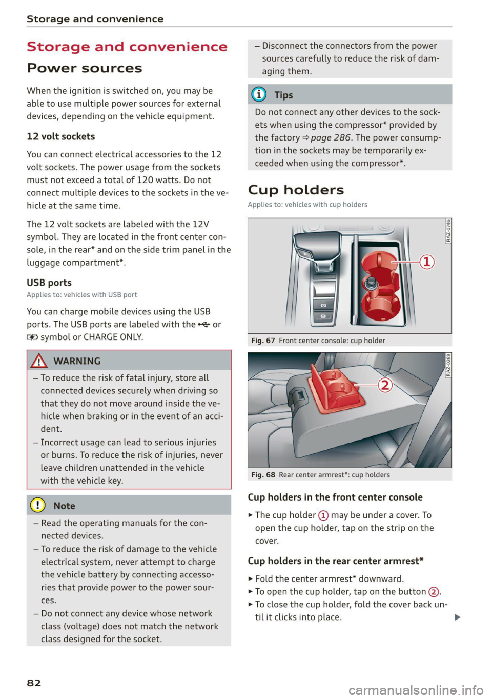 AUDI Q8 2021  Owner´s Manual Storage and convenience 
  
Storage and convenience 
Power sources 
When the ignition is switched on, you may be 
able to use multiple power sources for external 
devices, depending on the vehicle equ