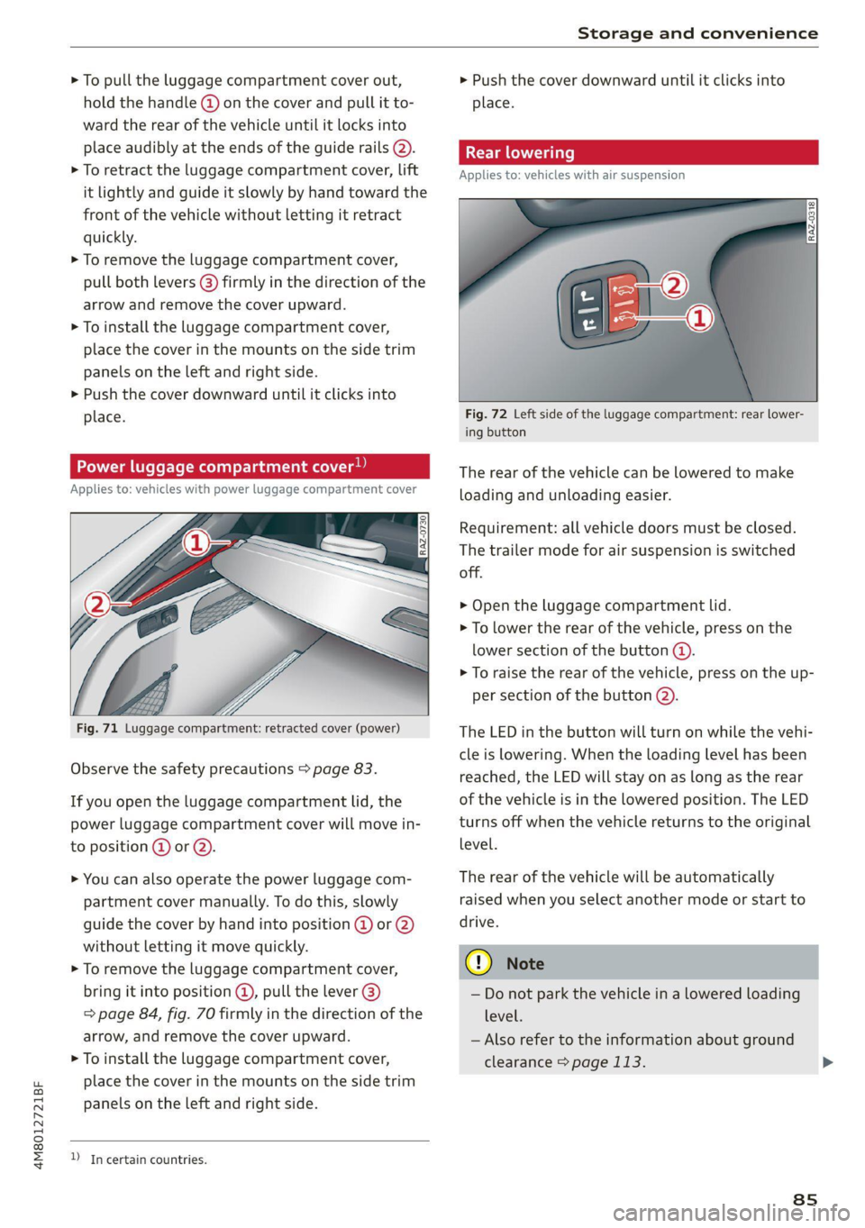 AUDI Q8 2021  Owner´s Manual 4M8012721BF 
Storage and convenience 
  
> To pull the luggage compartment cover out, 
hold the handle @ on the cover and pull it to- 
ward the rear of the vehicle until it locks into 
place audibly a